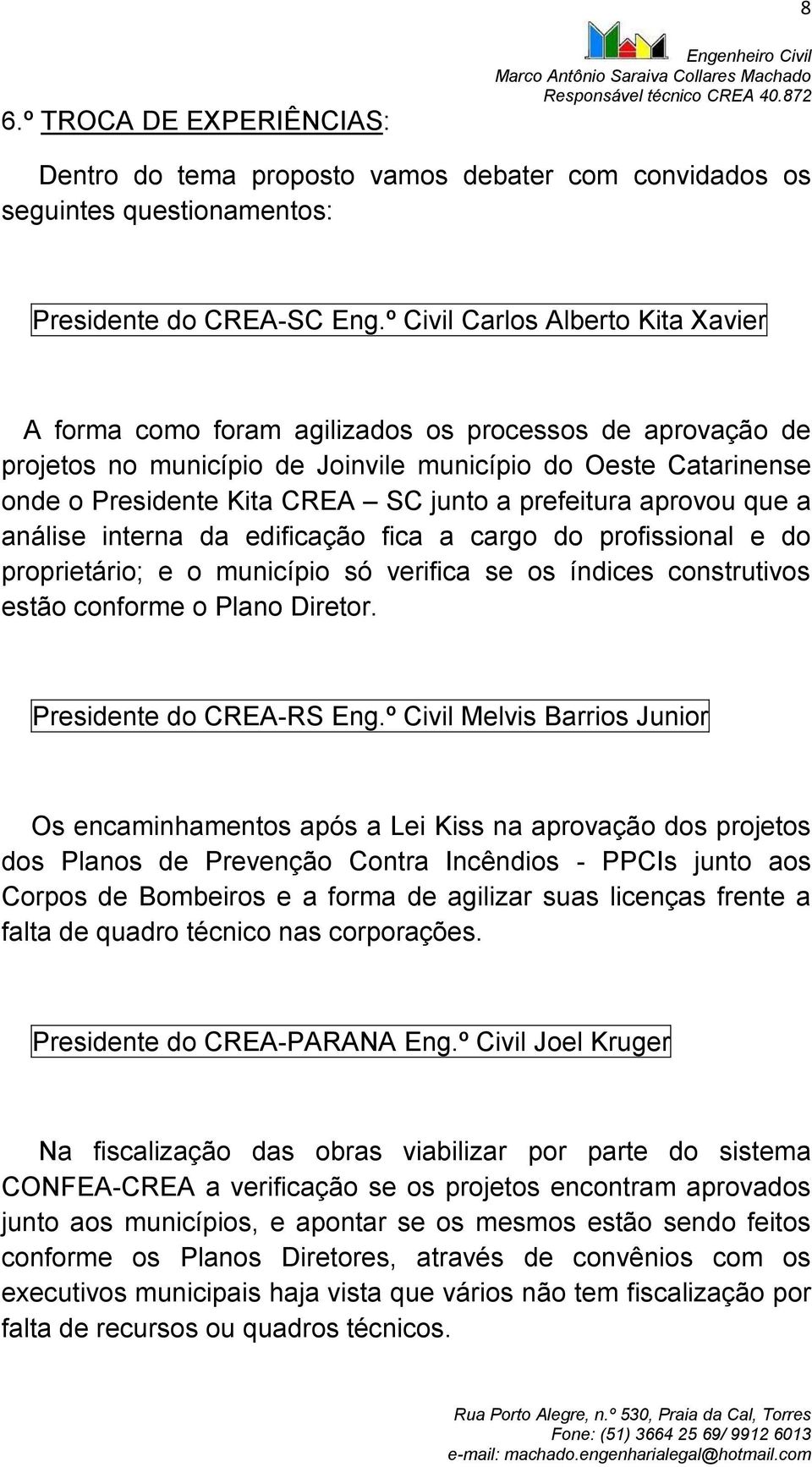 prefeitura aprovou que a análise interna da edificação fica a cargo do profissional e do proprietário; e o município só verifica se os índices construtivos estão conforme o Plano Diretor.