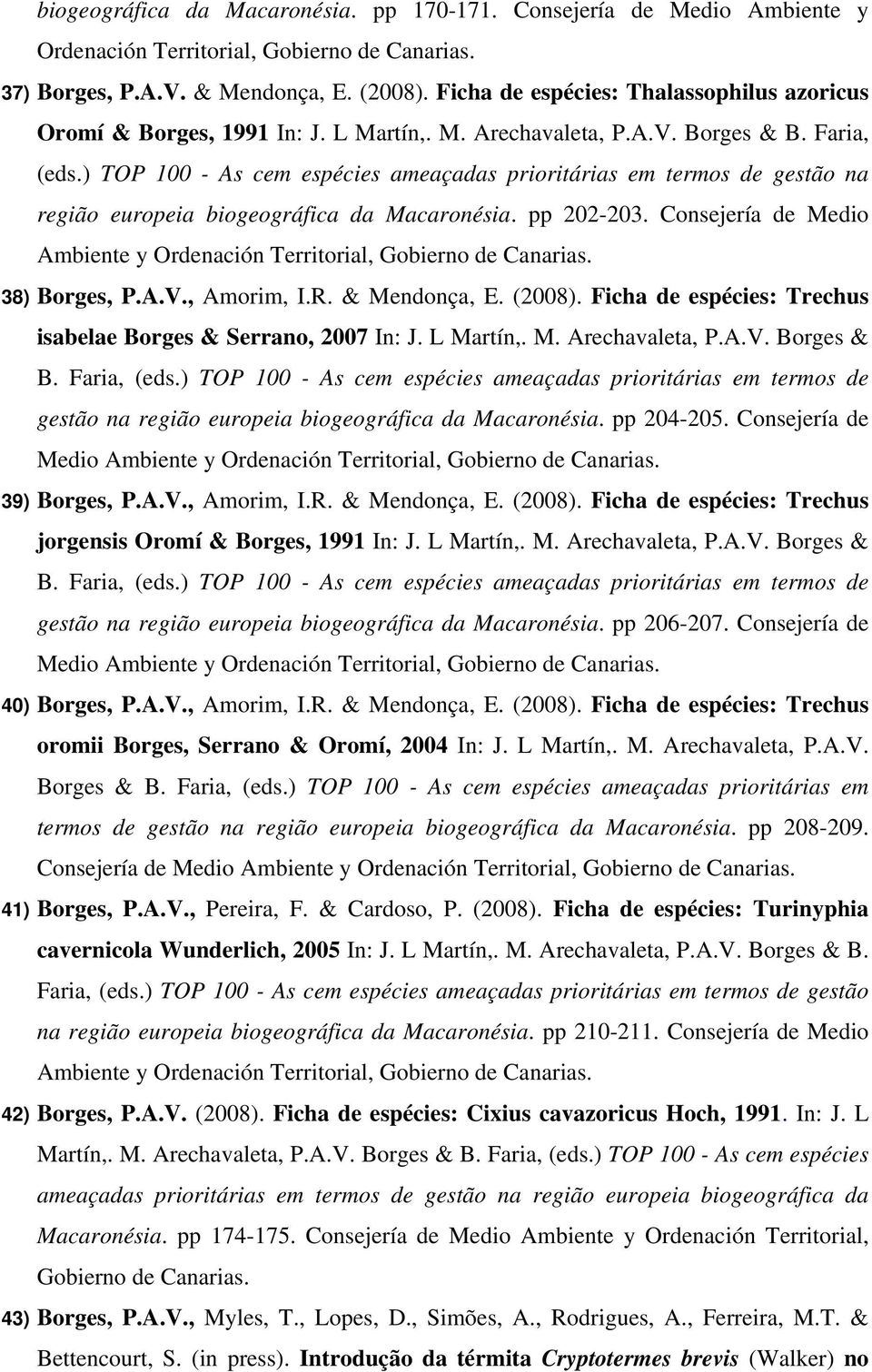 ) TOP 100 - As cem espécies ameaçadas prioritárias em termos de gestão na região europeia biogeográfica da Macaronésia. pp 202-203.