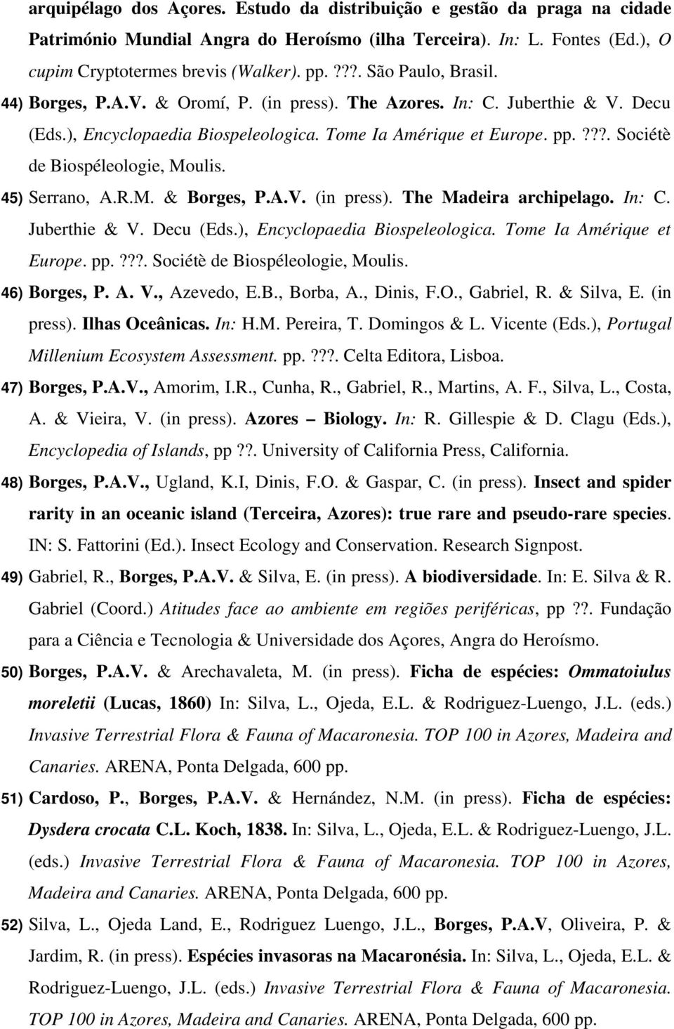 ???. Sociétè de Biospéleologie, Moulis. 45) Serrano, A.R.M. & Borges, P.A.V. (in press). The Madeira archipelago. In: C. Juberthie & V. Decu (Eds.), Encyclopaedia Biospeleologica.