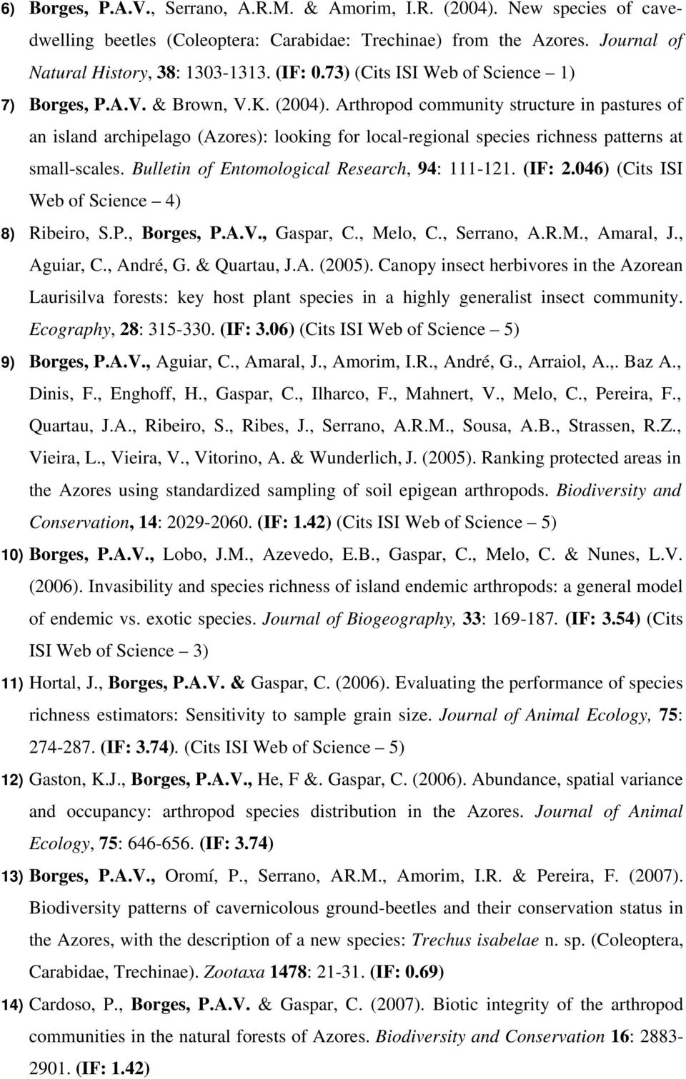 Arthropod community structure in pastures of an island archipelago (Azores): looking for local-regional species richness patterns at small-scales. Bulletin of Entomological Research, 94: 111-121.