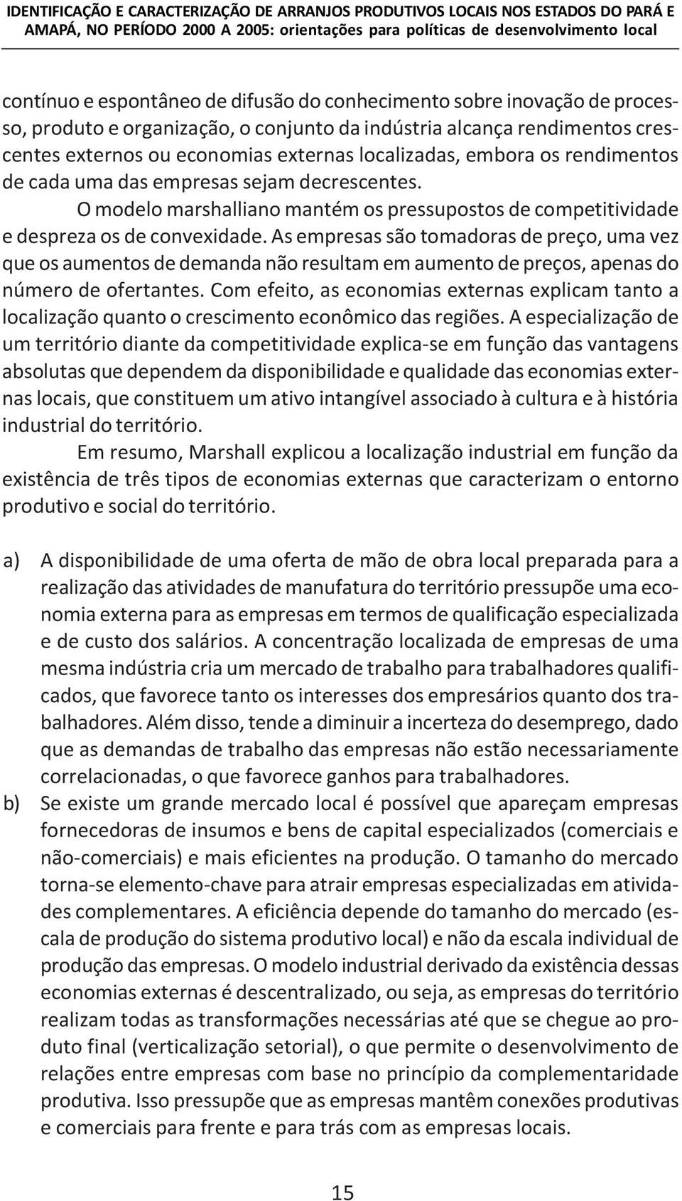 das empresas sejam decrescentes. O modelo marshalliano mantém os pressupostos de competitividade e despreza os de convexidade.