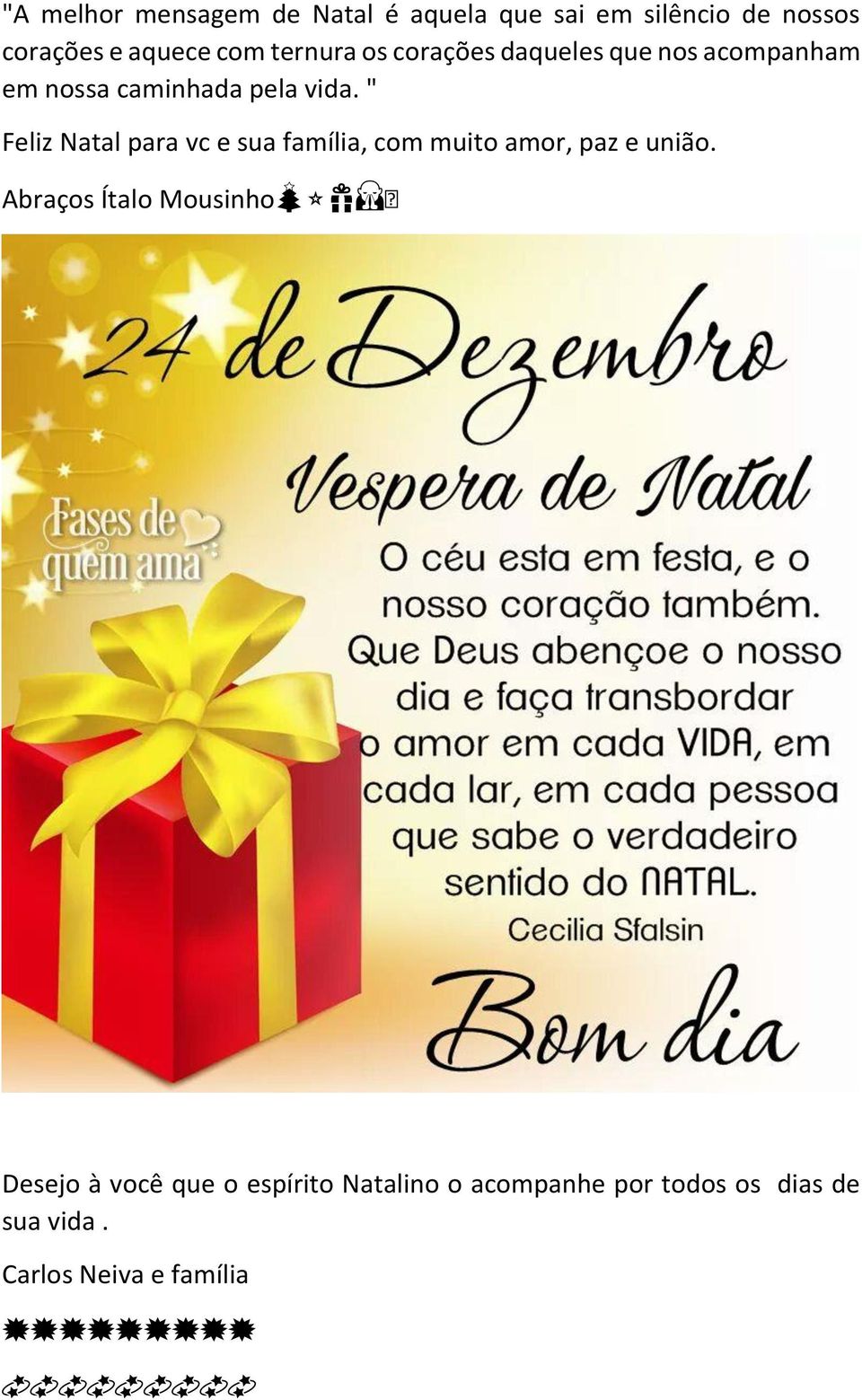 " Feliz Natal para vc e sua família, com muito amor, paz e união.