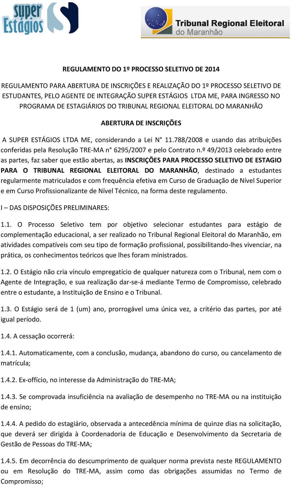 788/2008 e usando das atribuições conferidas pela Resolução TRE-MA n 6295/2007 e pelo Contrato n.