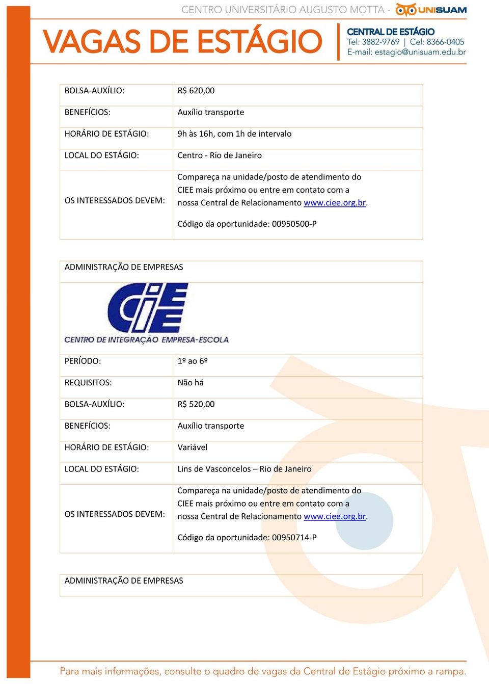 Código da oportunidade: 00950500 P ADMINISTRAÇÃO DE EMPRESAS PERÍODO: 1º ao 6º REQUISITOS: Não há