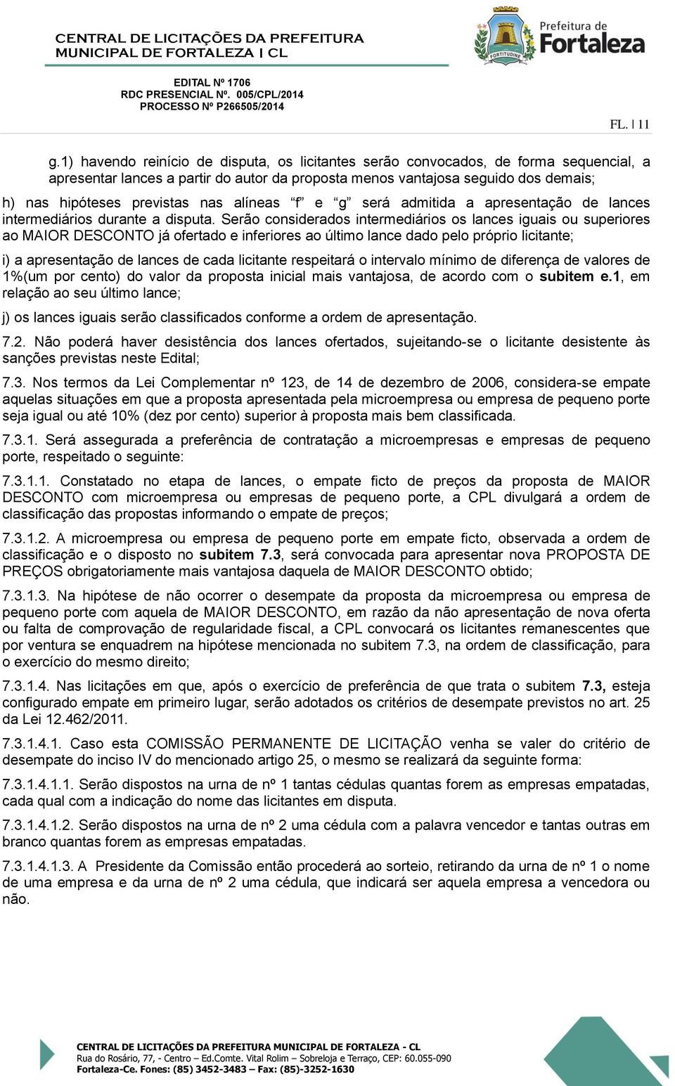 alíneas f e g será admitida a aresentação de lances intermediários durante a disuta.