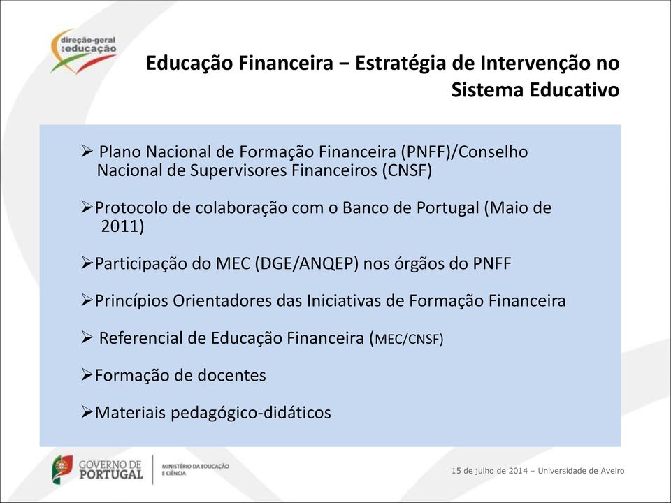 (Maio de 2011) Participação do MEC (DGE/ANQEP) nos órgãos do PNFF Princípios Orientadores das Iniciativas de
