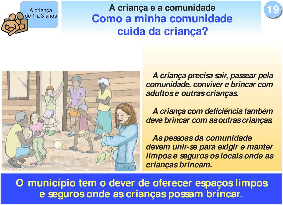 A criança com deficiência também deve brincar com as outras crianças.