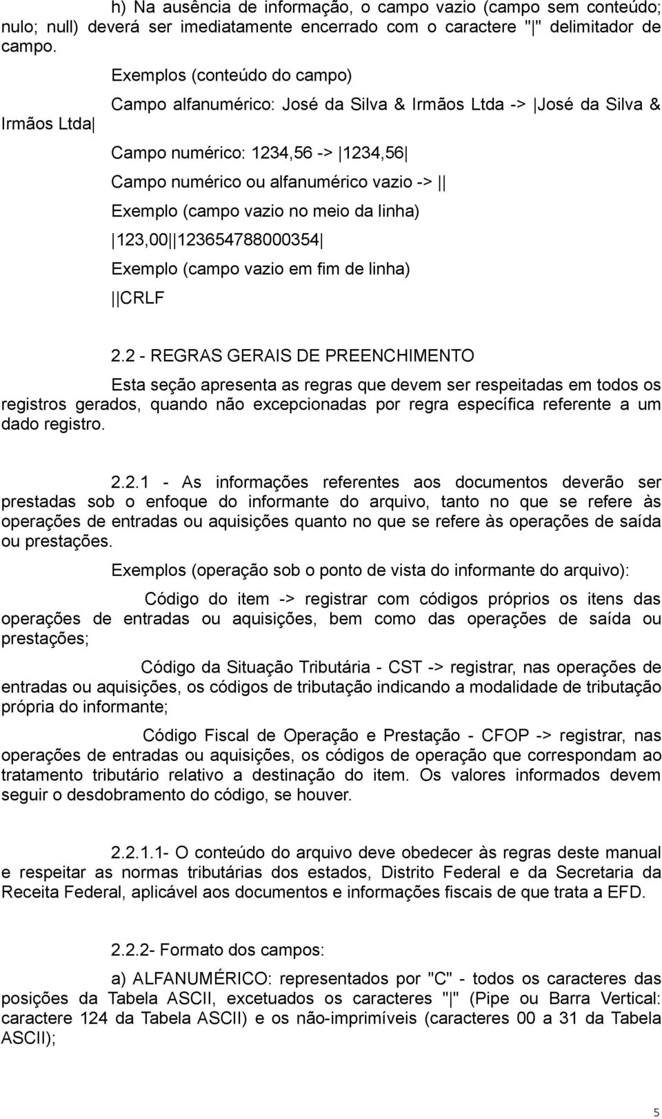 vazio no meio da linha) 123,00 123654788000354 Exemplo (campo vazio em fim de linha) RLF 2.