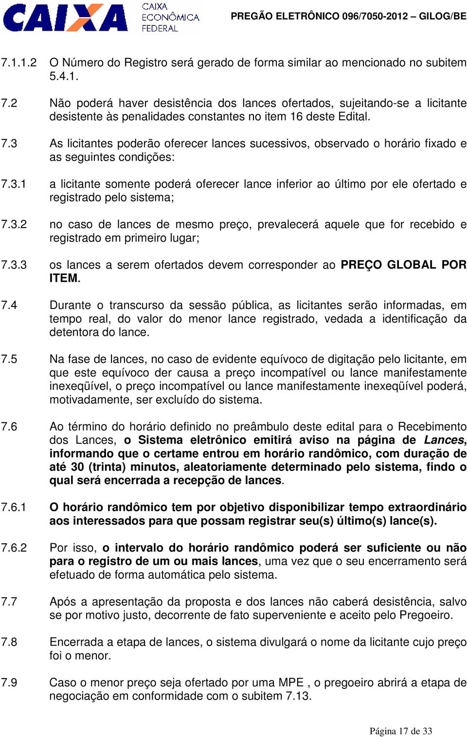 3.2 no caso de lances de mesmo preço, prevalecerá aquele que for recebido e registrado em primeiro lugar; 7.