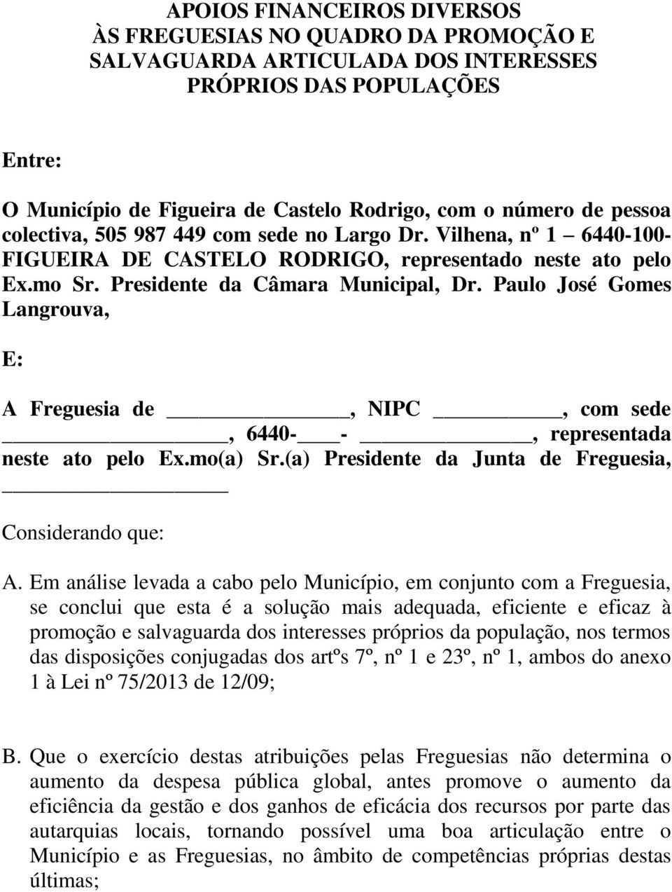 Paulo José Gomes Langrouva, E: A Freguesia de, NIPC, com sede, 6440- -, representada neste ato pelo Ex.mo(a) Sr.(a) Presidente da Junta de Freguesia, Considerando que: A.