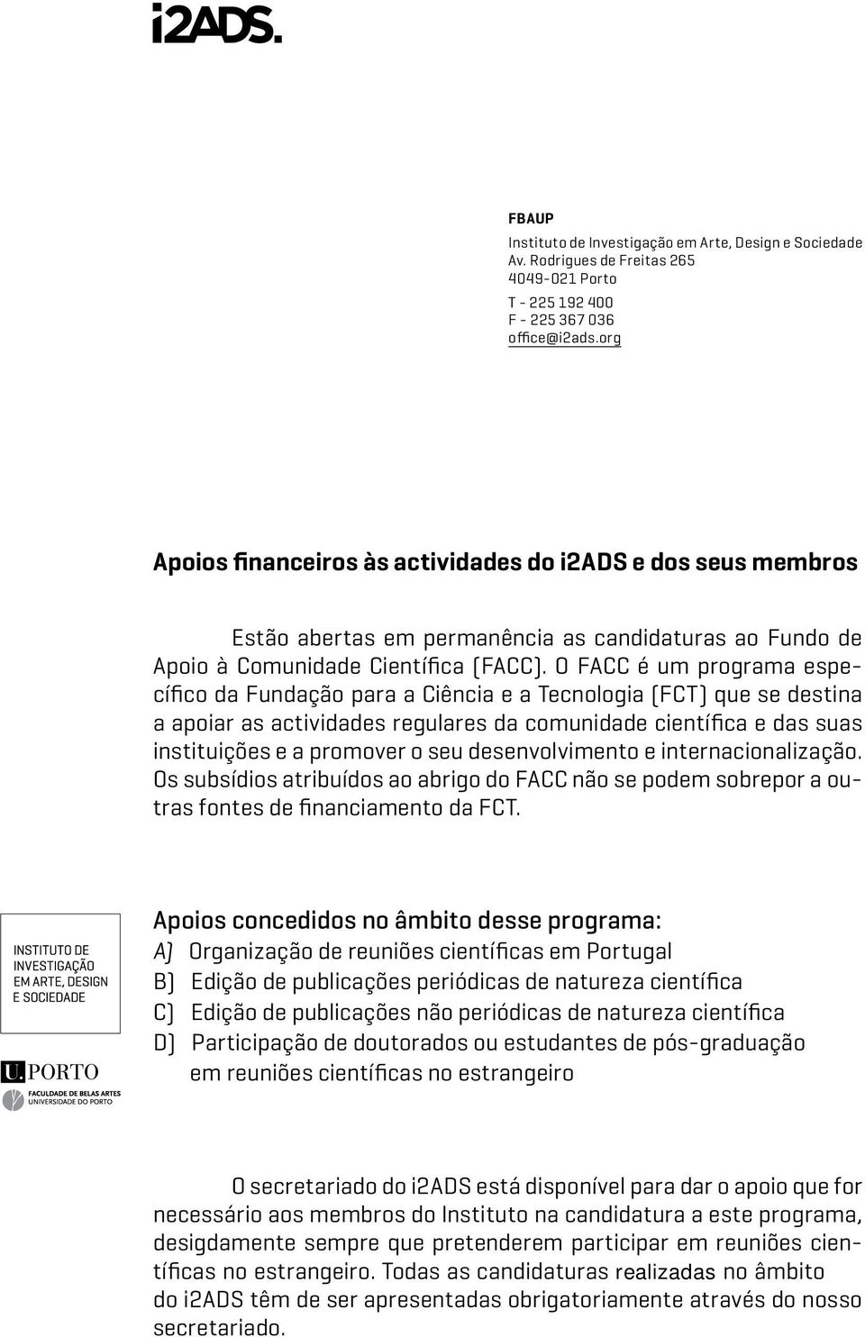 O FACC é um programa específico da Fundação para a Ciência e a Tecnologia (FCT) que se destina a apoiar as actividades regulares da comunidade científica e das suas instituições e a promover o seu