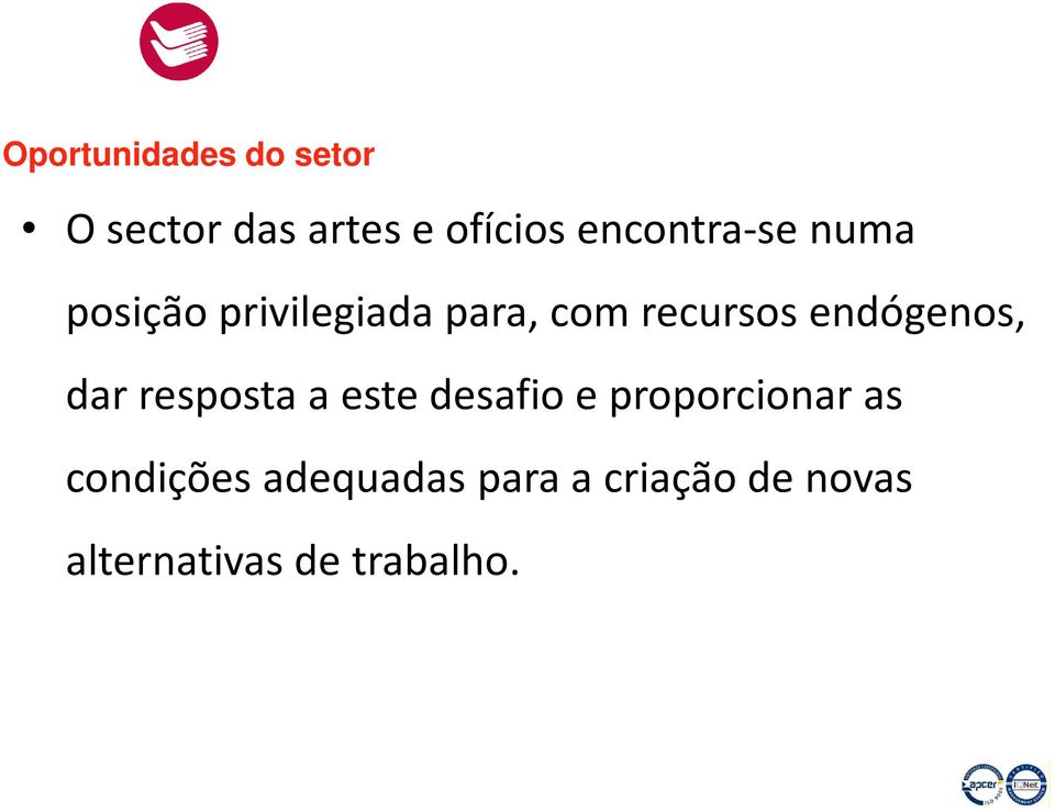 endógenos, dar resposta a este desafio e proporcionar as