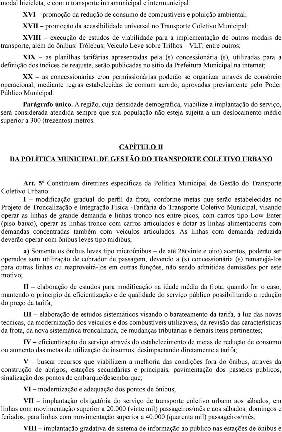 planilhas tarifárias apresentadas pela (s) concessionária (s), utilizadas para a definição dos índices de reajuste, serão publicadas no sítio da Prefeitura Municipal na internet; XX as