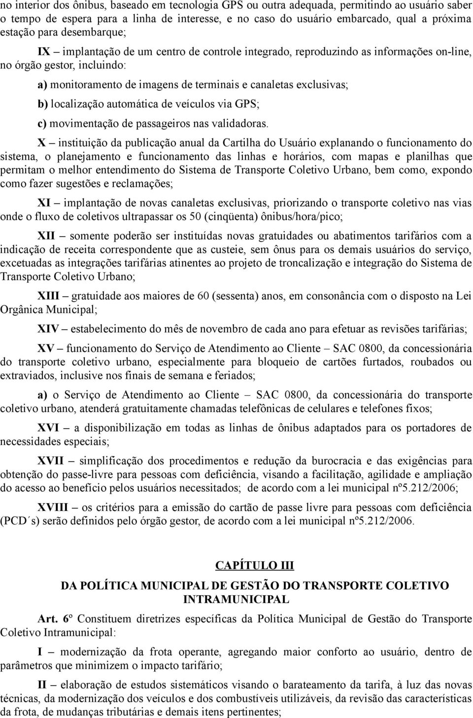 b) localização automática de veículos via GPS; c) movimentação de passageiros nas validadoras.