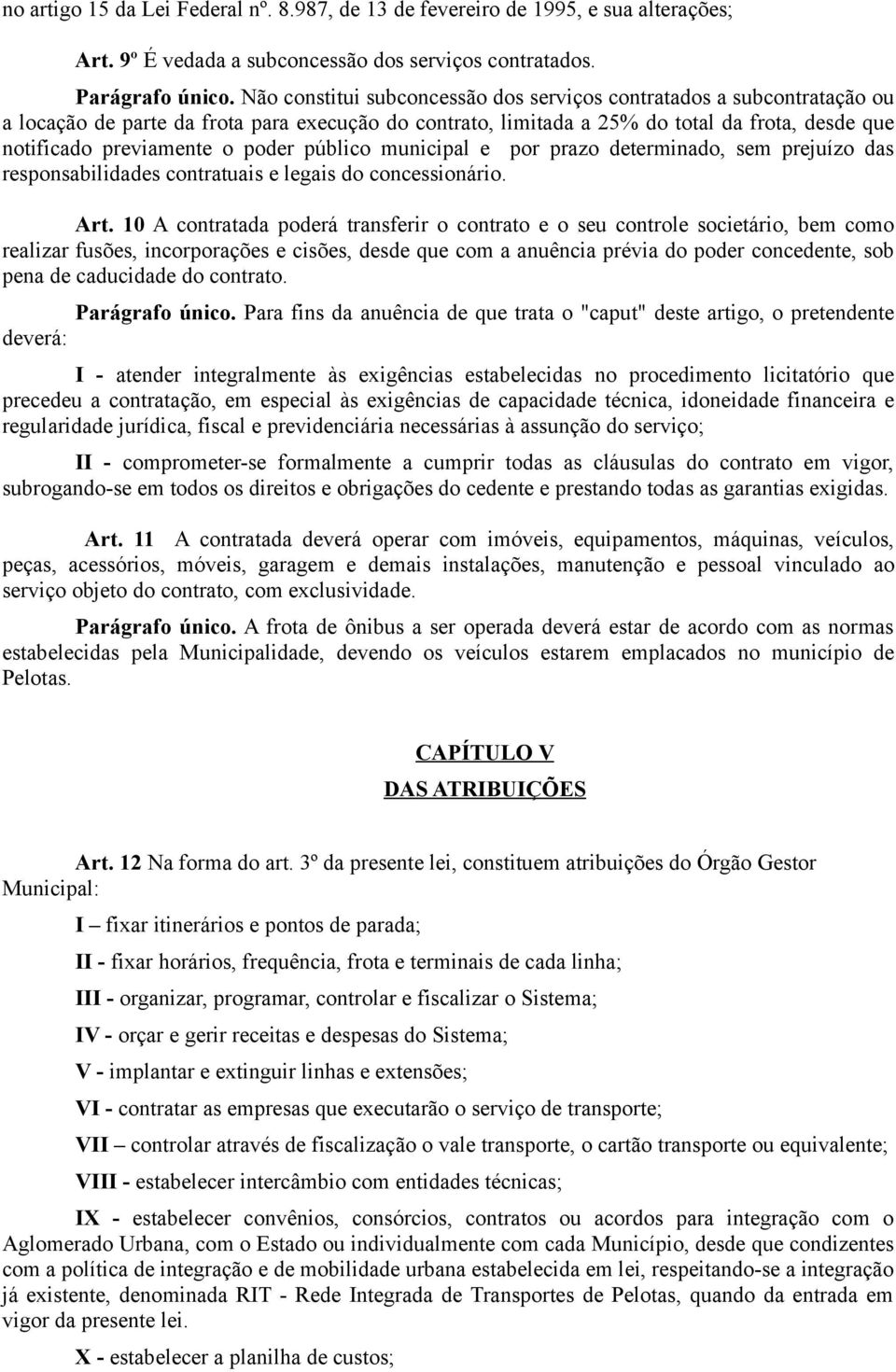 poder público municipal e por prazo determinado, sem prejuízo das responsabilidades contratuais e legais do concessionário. Art.