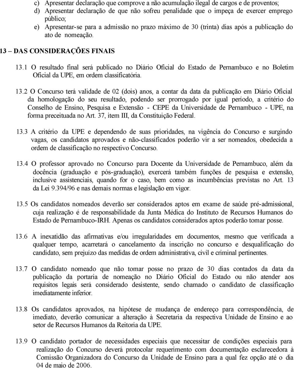 1 O resultado final será publicado no Diário Oficial do Estado de Pernambuco e no Boletim Oficial da UPE, em ordem classificatória. 13.