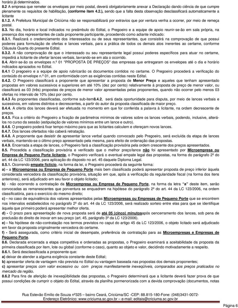 1.2. A Prefeitura Municipal de Criciúma não se responsabilizará por extravios que por ventura venha a ocorrer, por meio de remeça postal. 8.3.