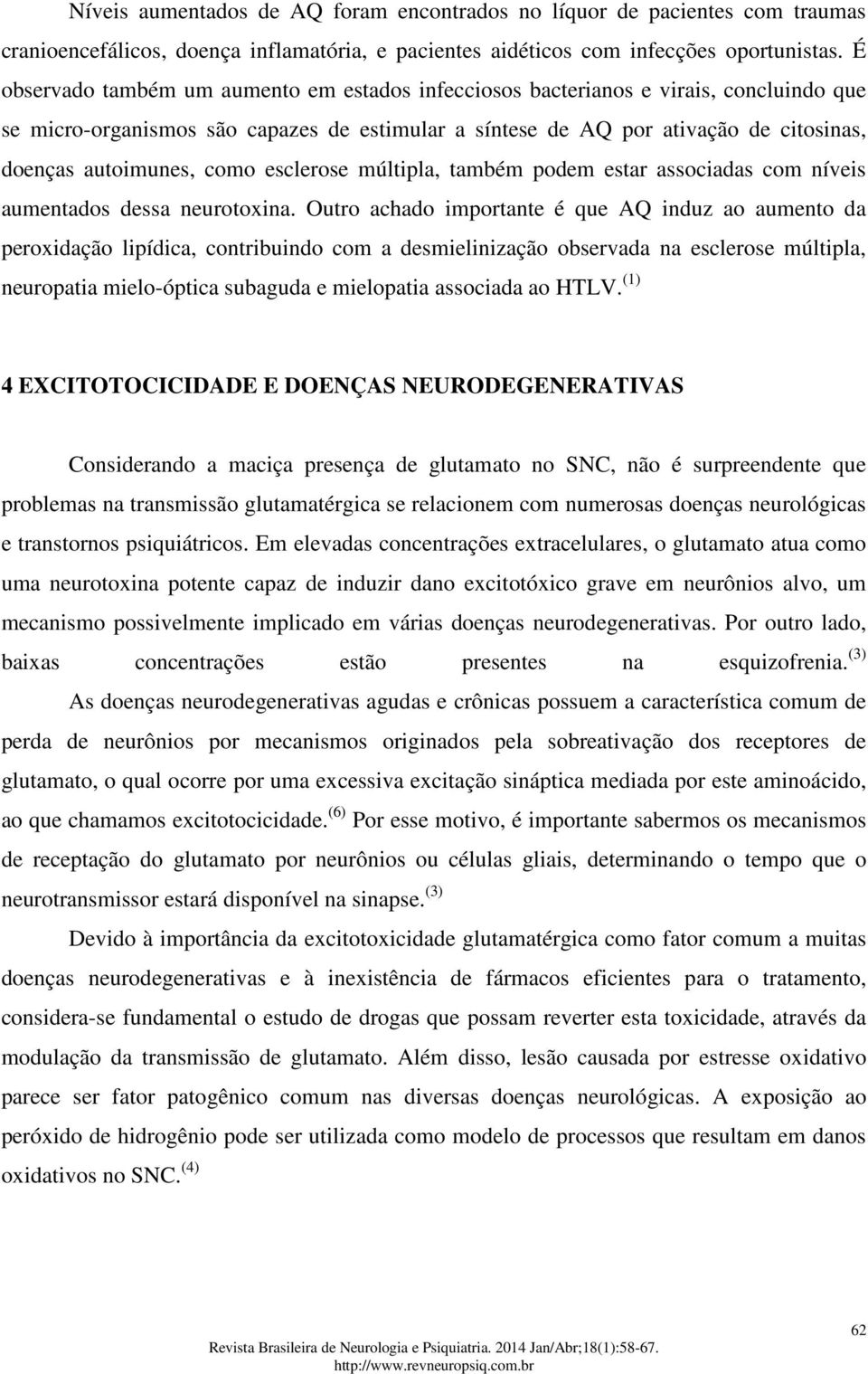 como esclerose múltipla, também podem estar associadas com níveis aumentados dessa neurotoxina.