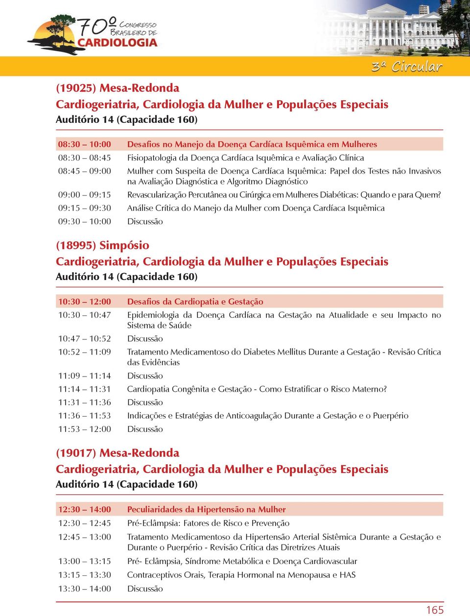 Diagnóstico 09:00 09:15 Revascularização Percutânea ou Cirúrgica em Mulheres Diabéticas: Quando e para Quem?