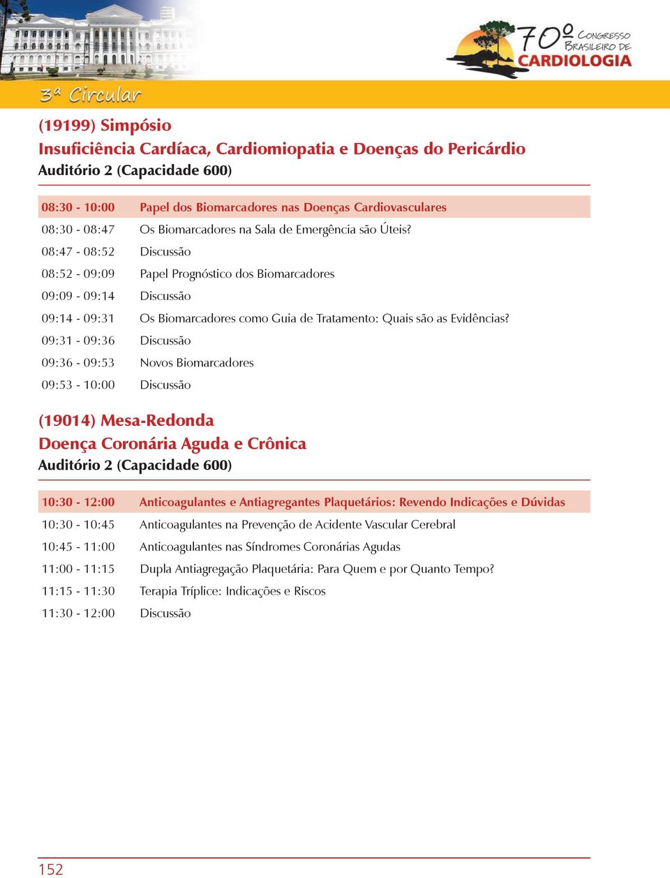 08:47-08:52 Discussão 08:52-09:09 Papel Prognóstico dos Biomarcadores 09:09-09:14 Discussão 09:14-09:31 Os Biomarcadores como Guia de Tratamento: Quais são as Evidências?