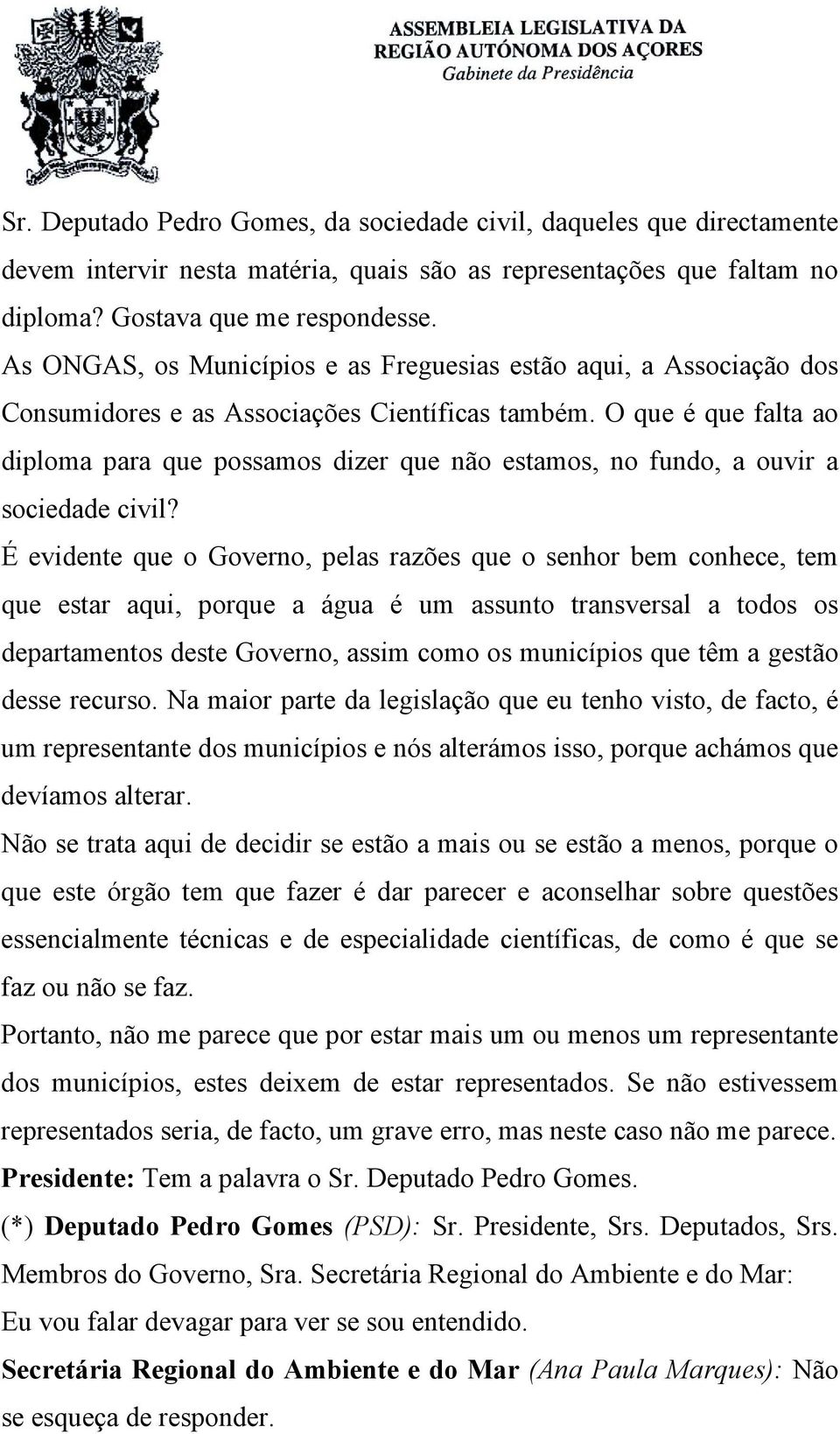 O que é que falta ao diploma para que possamos dizer que não estamos, no fundo, a ouvir a sociedade civil?