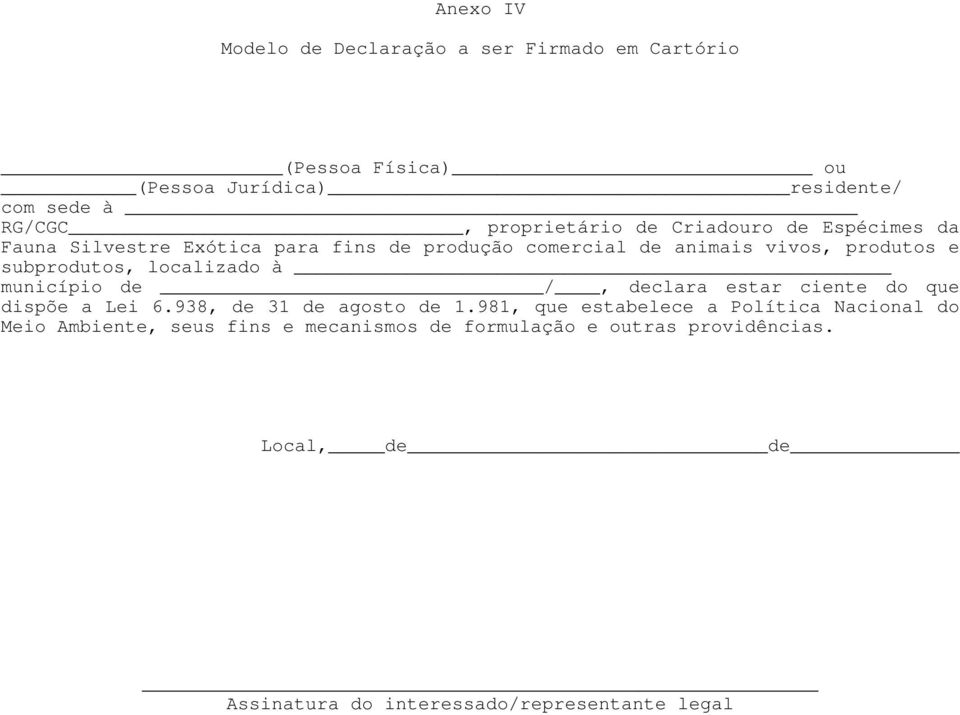 subprodutos, localizado à município de /, declara estar ciente do que dispõe a Lei 6.938, de 31 de agosto de 1.