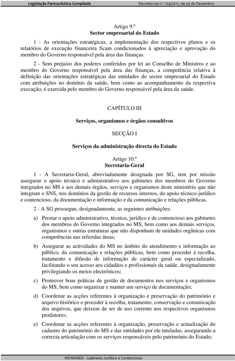 Governo responsável pela área das finanças.