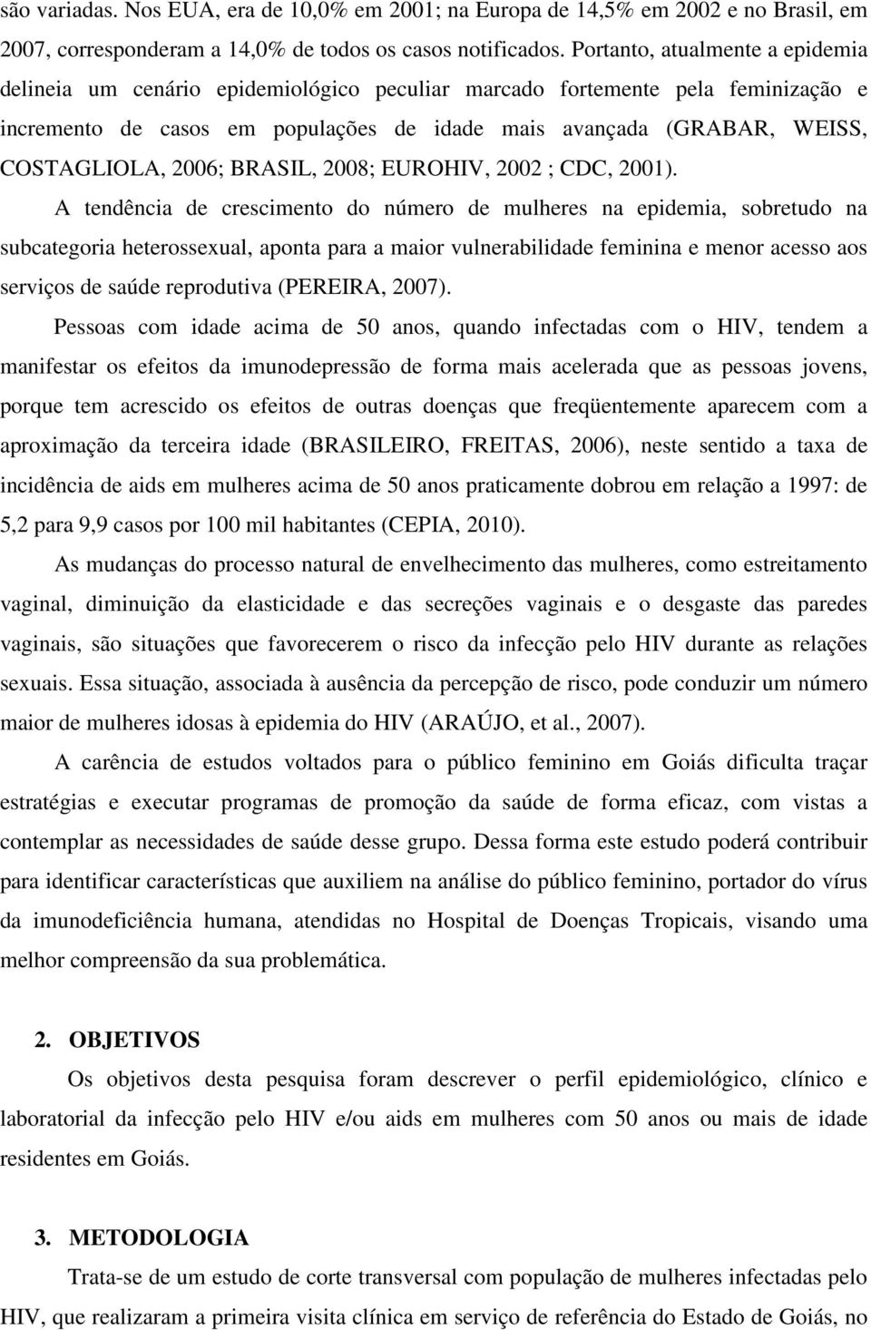 2006; BRASIL, 2008; EUROHIV, 2002 ; CDC, 2001).