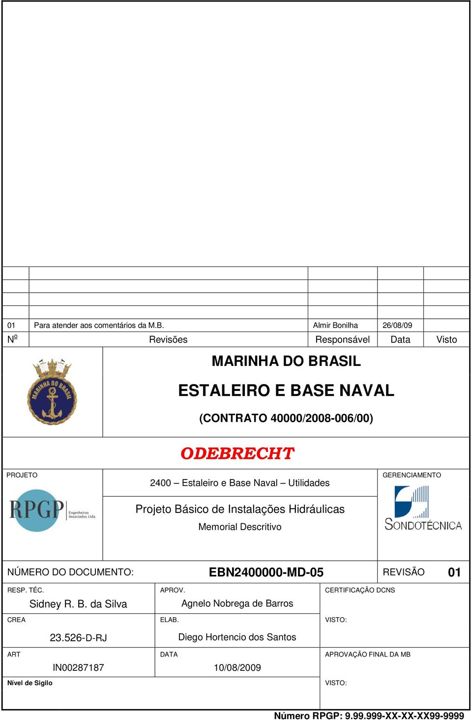 40000/2008-006/00) ODEBRECHT PROJETO GERENCIAMENTO NÚMERO DO DOCUMENTO: EBN2400000-MD-05 REVISÃO RESP. TÉC. APROV.