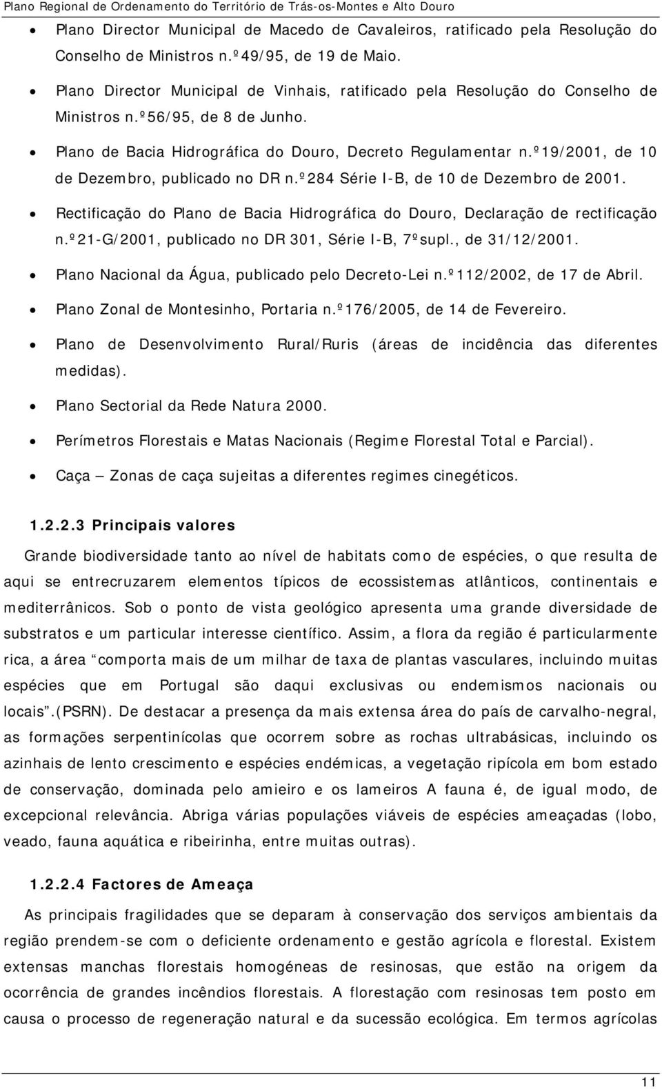 º19/2001, de 10 de Dezembro, publicado no DR n.º284 Série I-B, de 10 de Dezembro de 2001. Rectificação do Plano de Bacia Hidrográfica do Douro, Declaração de rectificação n.