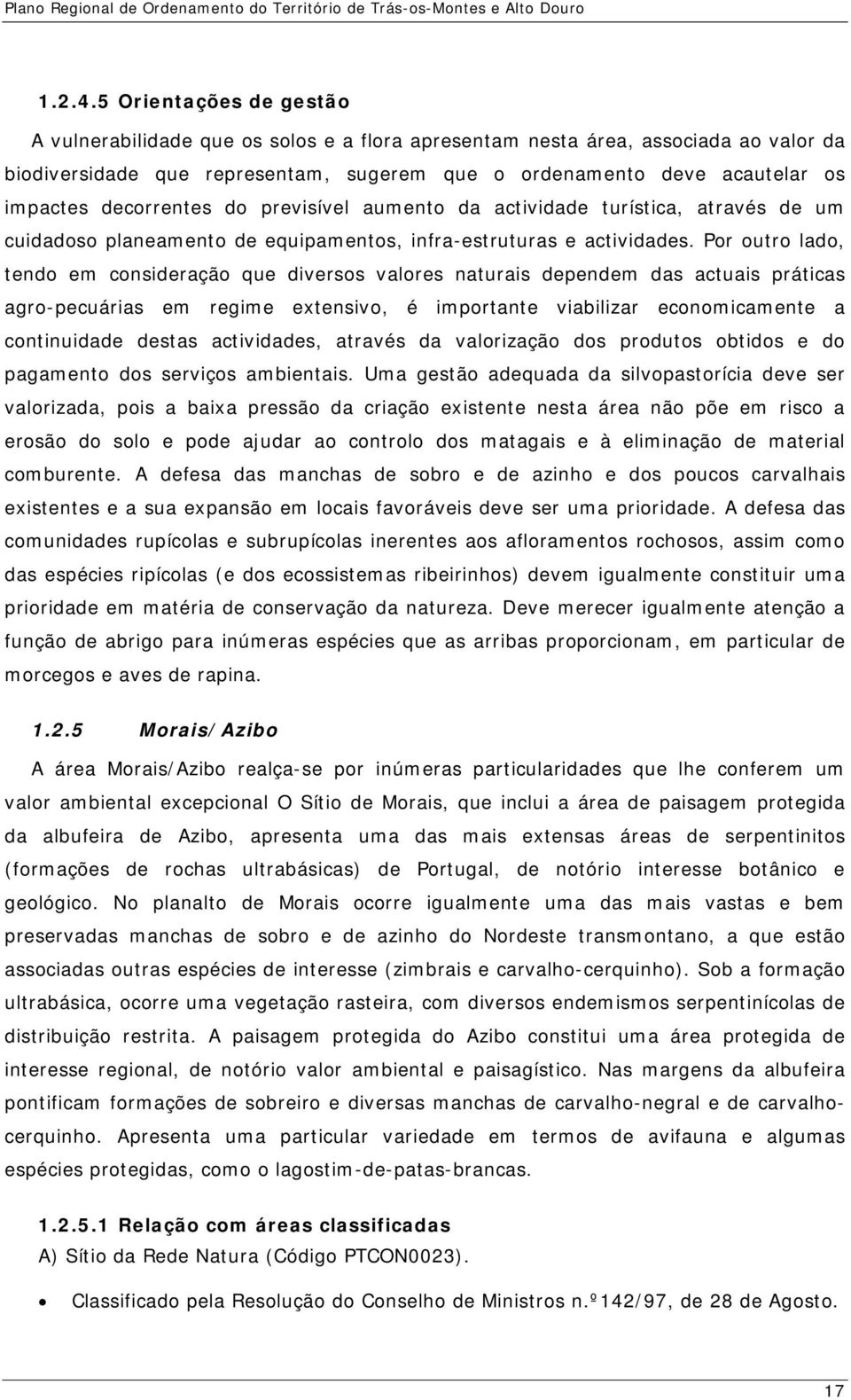 decorrentes do previsível aumento da actividade turística, através de um cuidadoso planeamento de equipamentos, infra-estruturas e actividades.