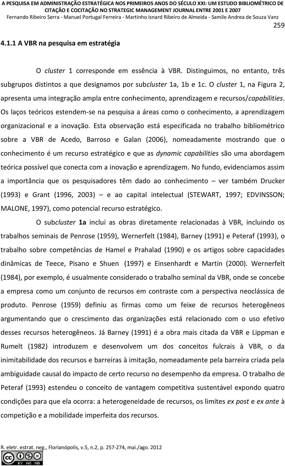 Distinguimos, no entanto, três subgrupos distintos a que designamos por subcluster 1a, 1b e 1c.