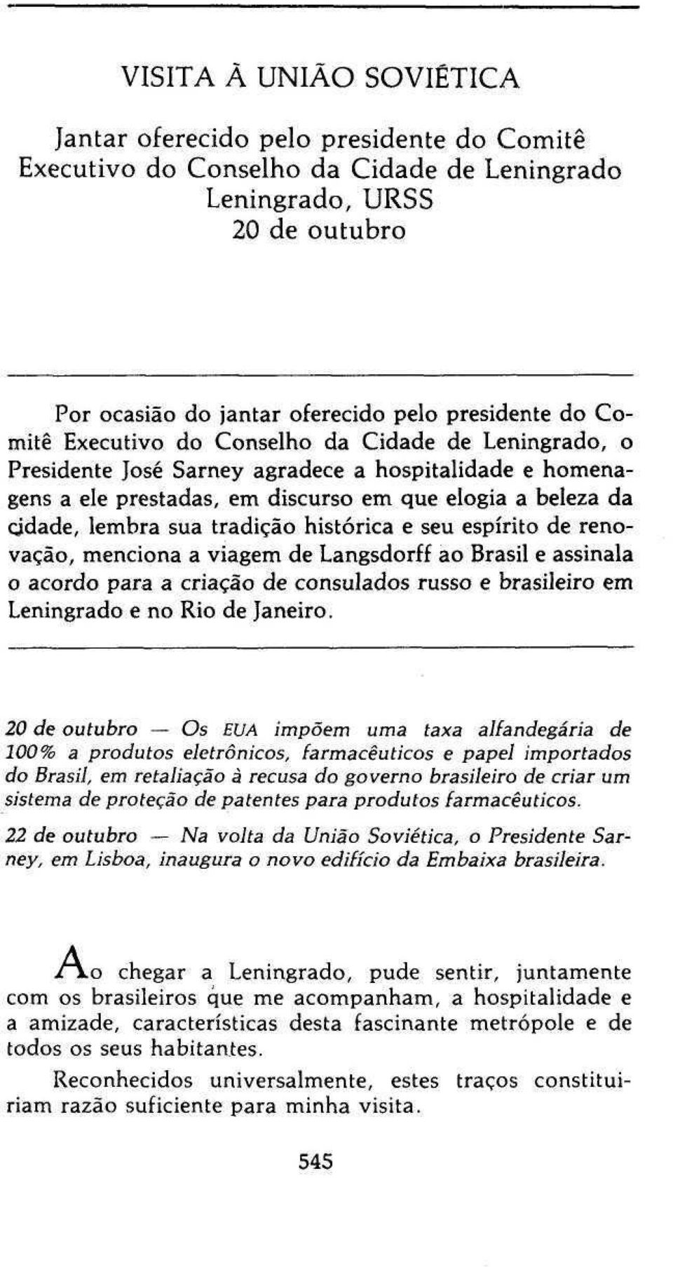 histórica e seu espírito de renovação, menciona a viagem de Langsdorff ao Brasil e assinala o acordo para a criação de consulados russo e brasileiro em Leningrado e no Rio de Janeiro.
