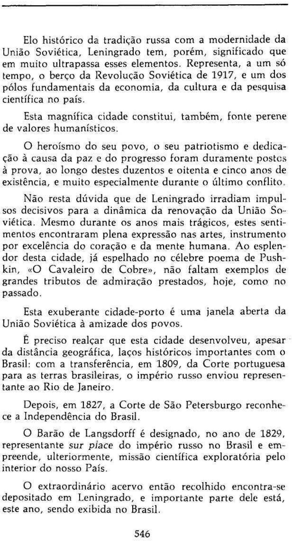 Esta magnífica cidade constitui, também, fonte perene de valores humanísticos.