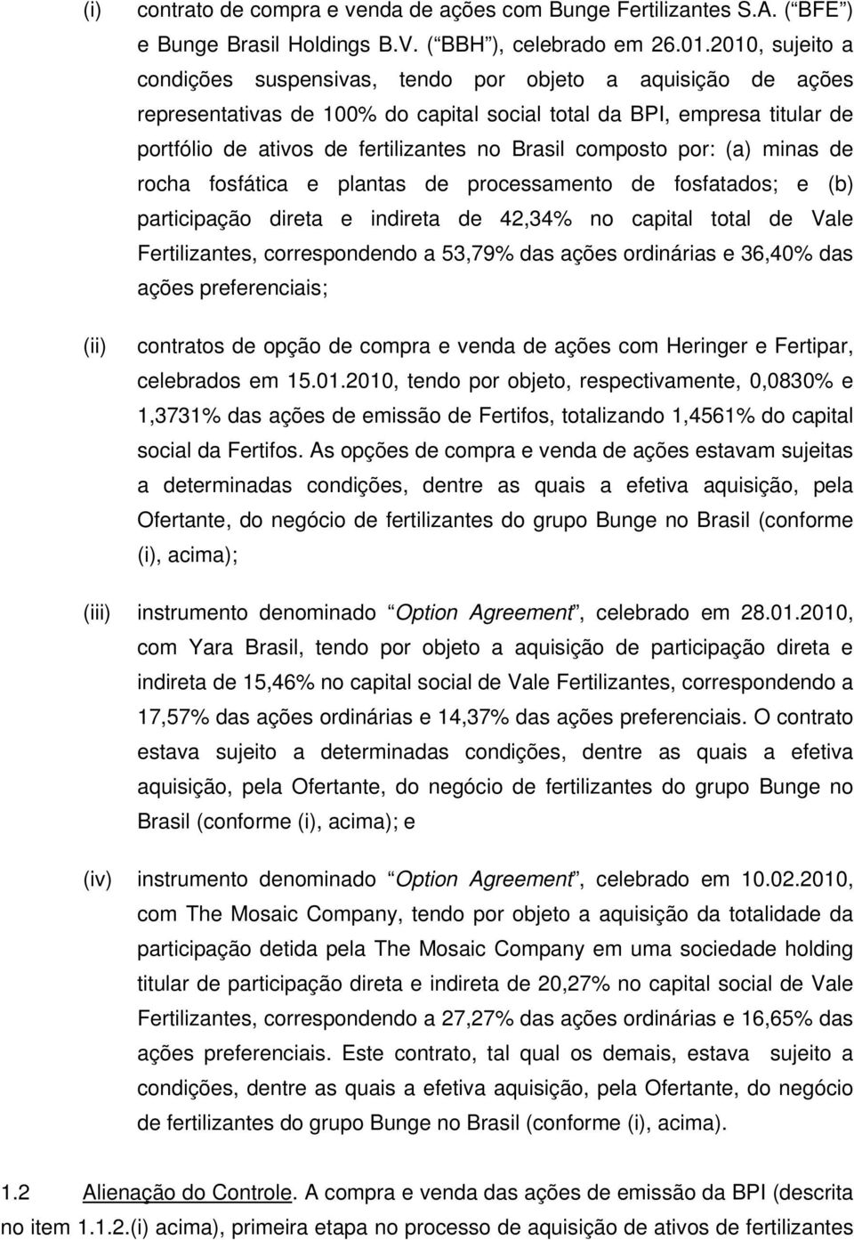 composto por: (a) minas de rocha fosfática e plantas de processamento de fosfatados; e (b) participação direta e indireta de 42,34% no capital total de Vale Fertilizantes, correspondendo a 53,79% das