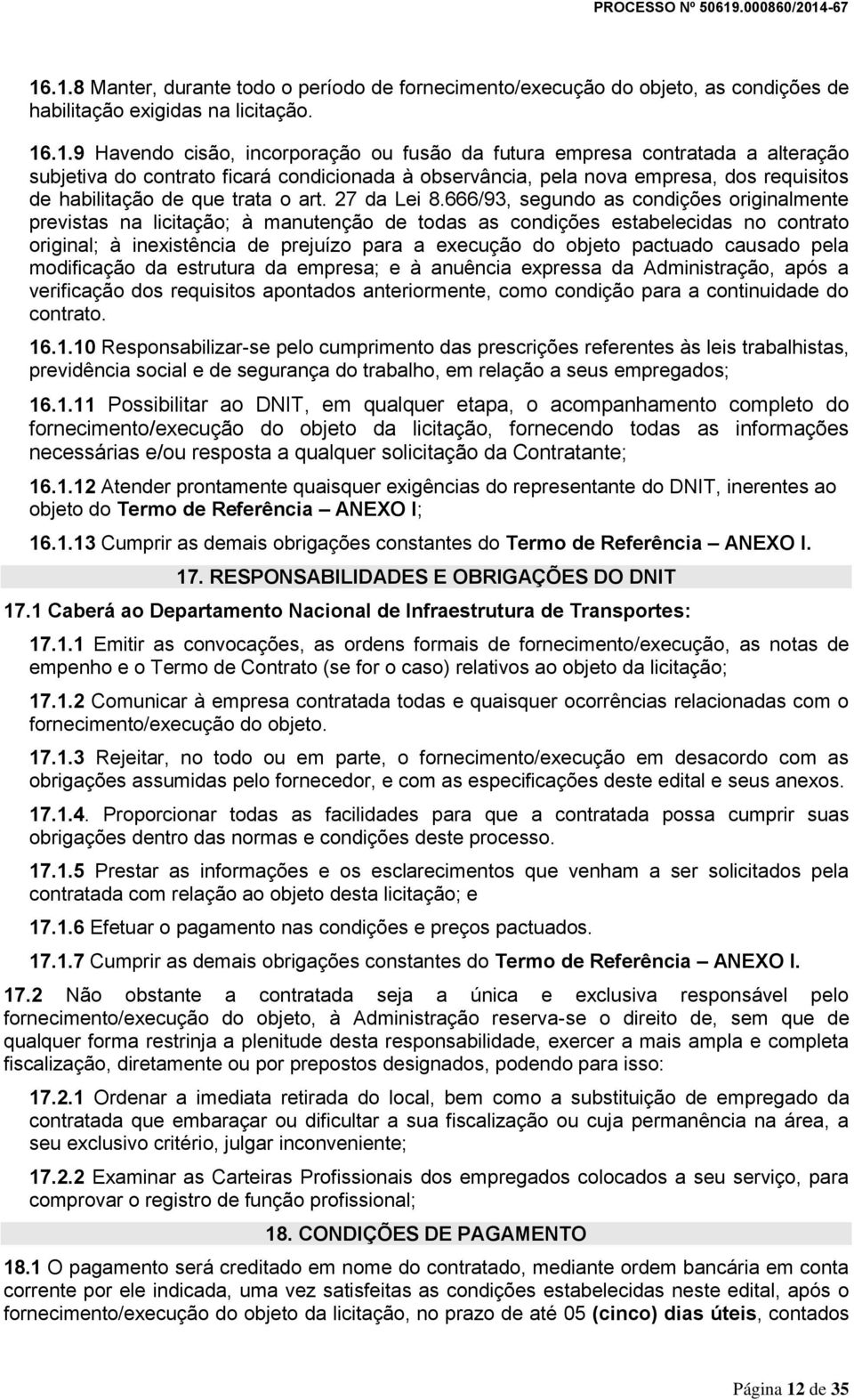 666/93, segundo as condições originalmente previstas na licitação; à manutenção de todas as condições estabelecidas no contrato original; à inexistência de prejuízo para a execução do objeto pactuado