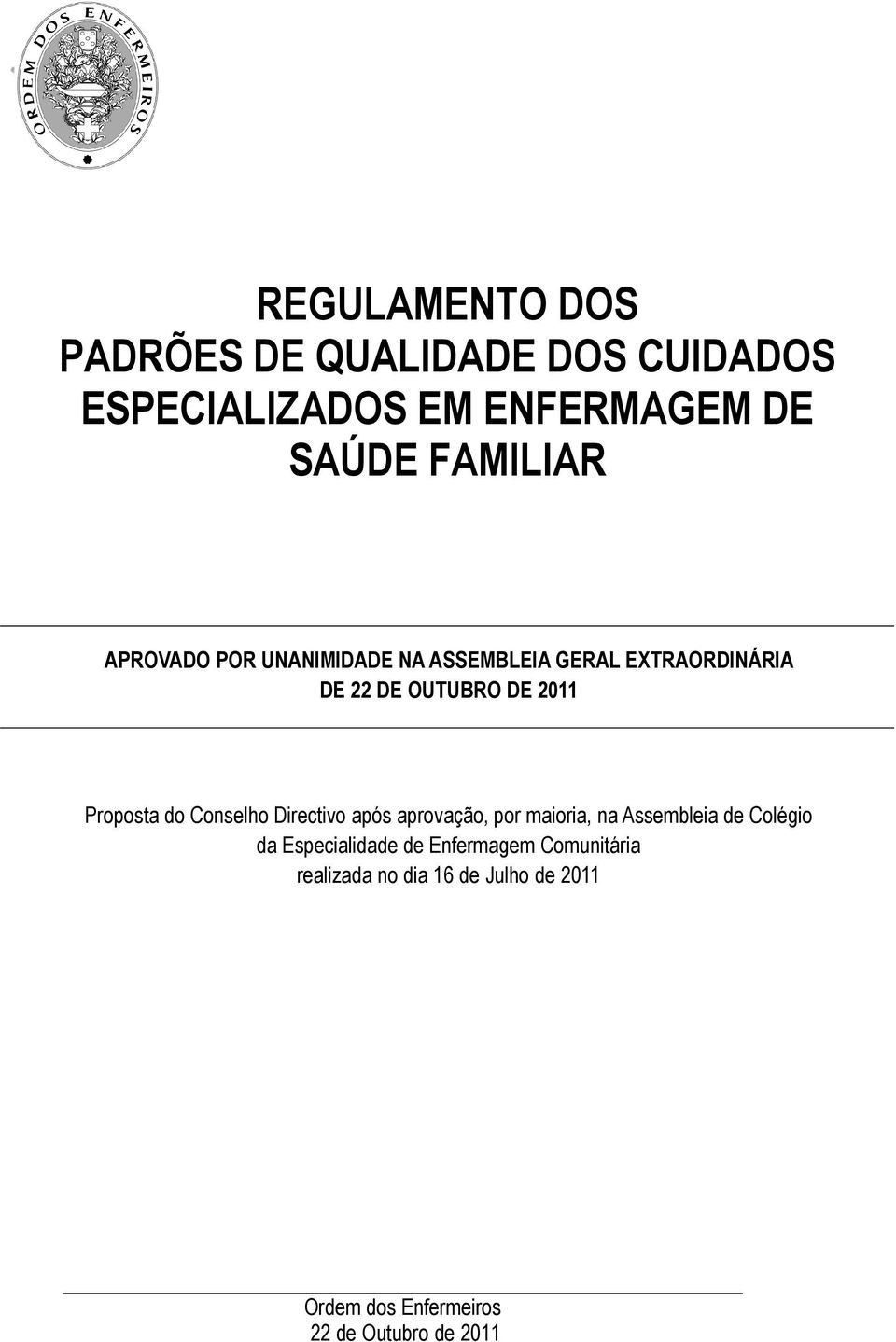 Conselho Directivo após aprovação, por maioria, na Assembleia de Colégio da Especialidade de