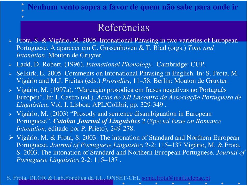 Vigário and M.J. Freitas (eds.) Prosodies, 11 58. Berlin: Mouton de Gruyter. Vigário, M. (1997a). Marcação prosódica em frases negativas no Português Europeu. In: I. Castro (ed.). Actas do XII Encontro da Associação Portuguesa de Linguística, Vol.