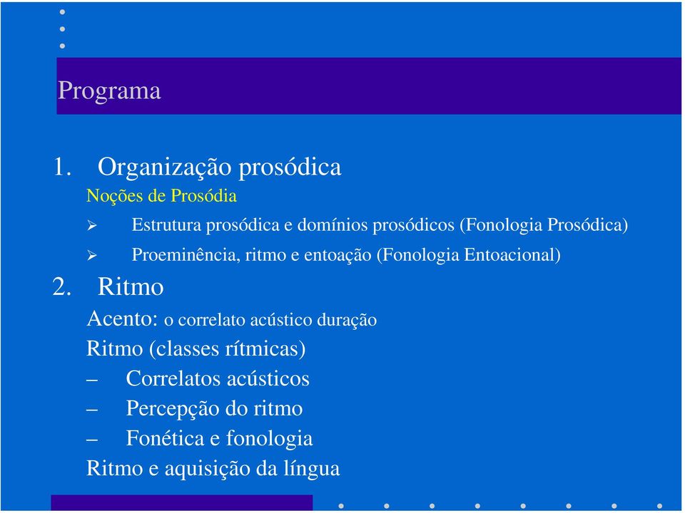 (Fonologia Prosódica) Proeminência, ritmo e entoação (Fonologia Entoacional) 2.