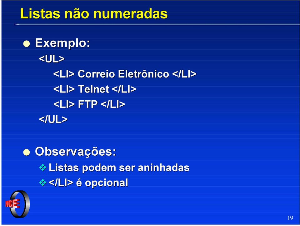 </LI> <LI> FTP </LI> </UL> Observações: