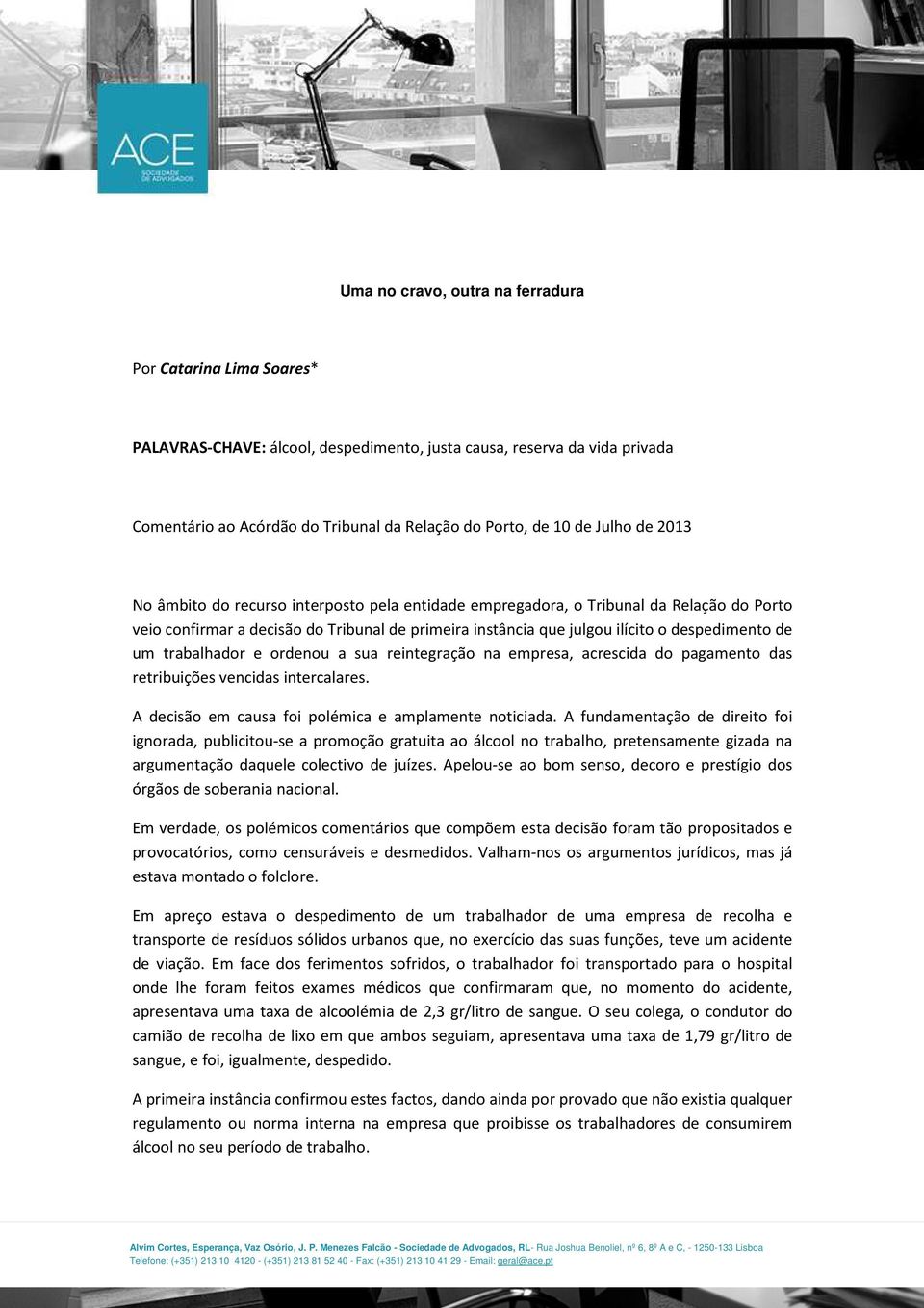 um trabalhador e ordenou a sua reintegração na empresa, acrescida do pagamento das retribuições vencidas intercalares. A decisão em causa foi polémica e amplamente noticiada.