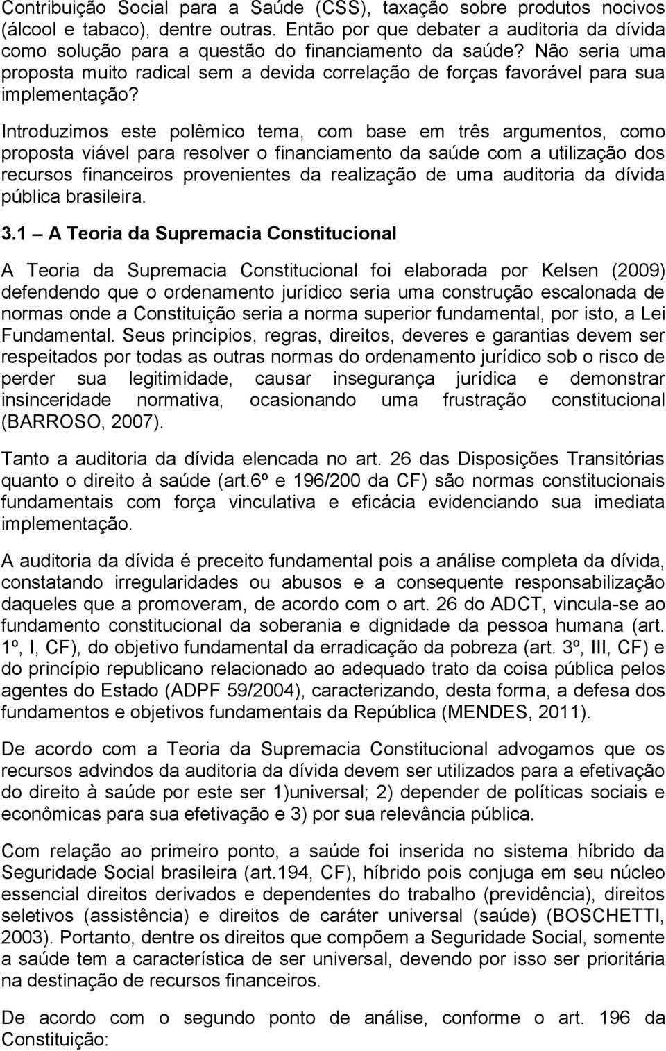 Não seria uma proposta muito radical sem a devida correlação de forças favorável para sua implementação?