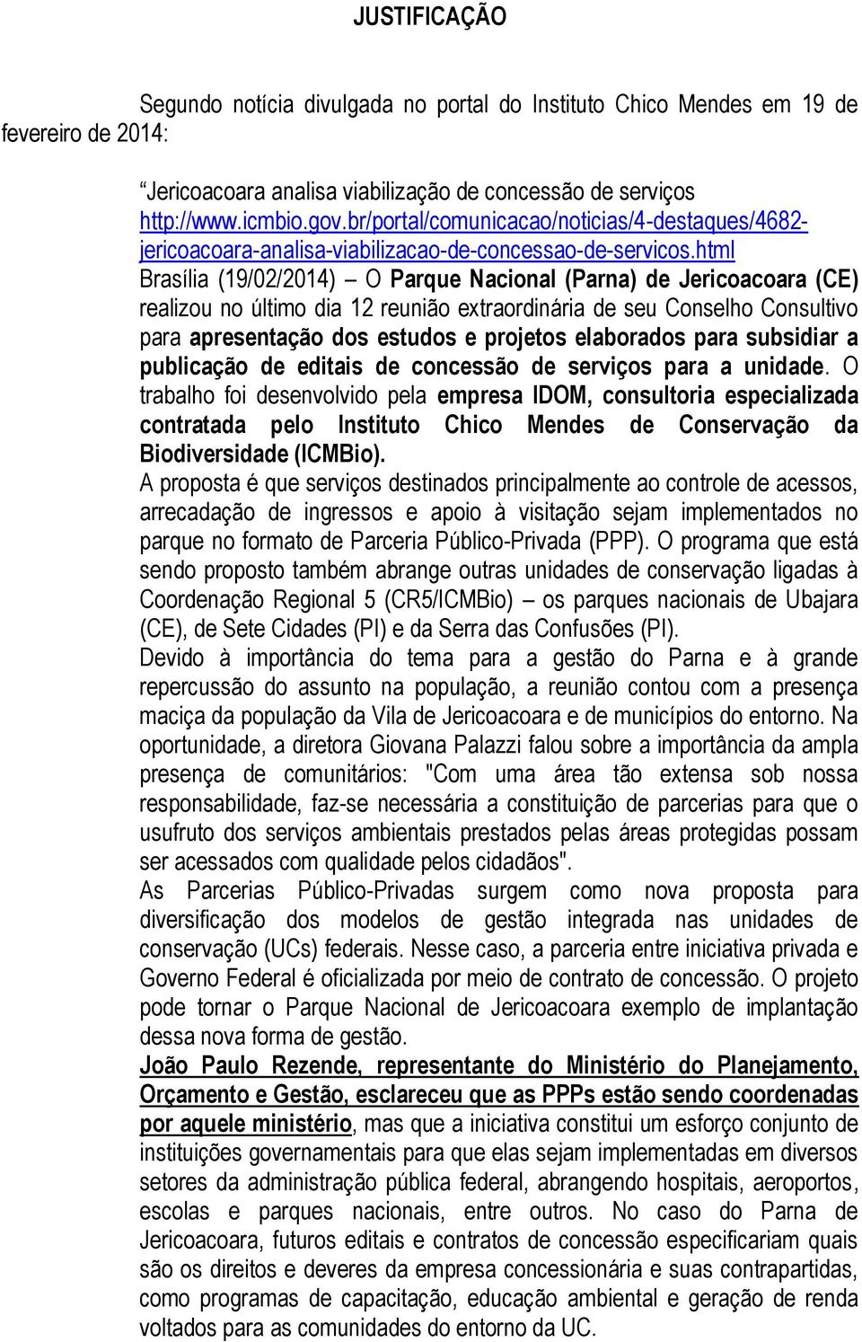html Brasília (19/02/2014) O Parque Nacional (Parna) de Jericoacoara (CE) realizou no último dia 12 reunião extraordinária de seu Conselho Consultivo para apresentação dos estudos e projetos