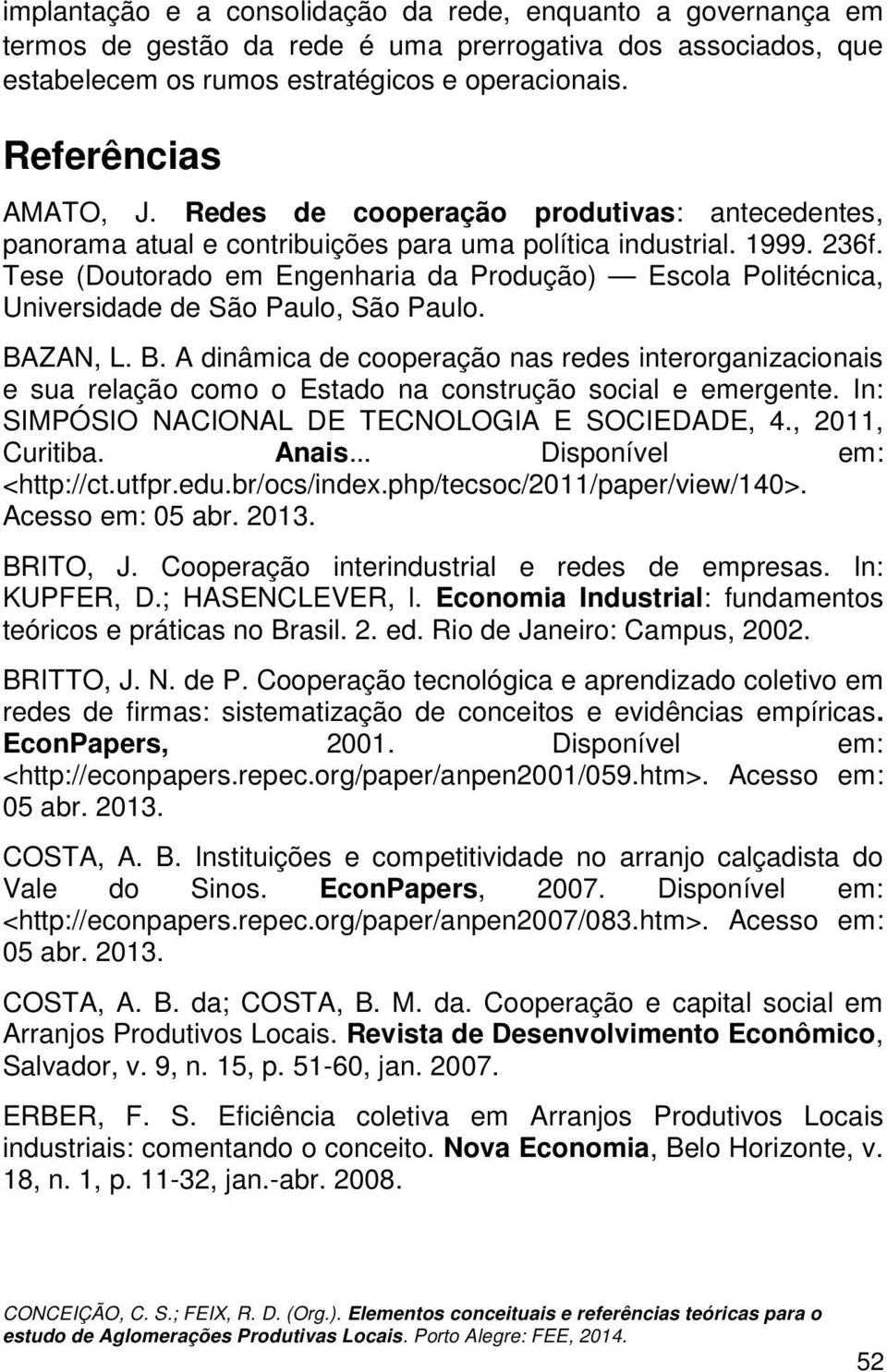 Tese (Doutorado em Engenharia da Produção) Escola Politécnica, Universidade de São Paulo, São Paulo. BA