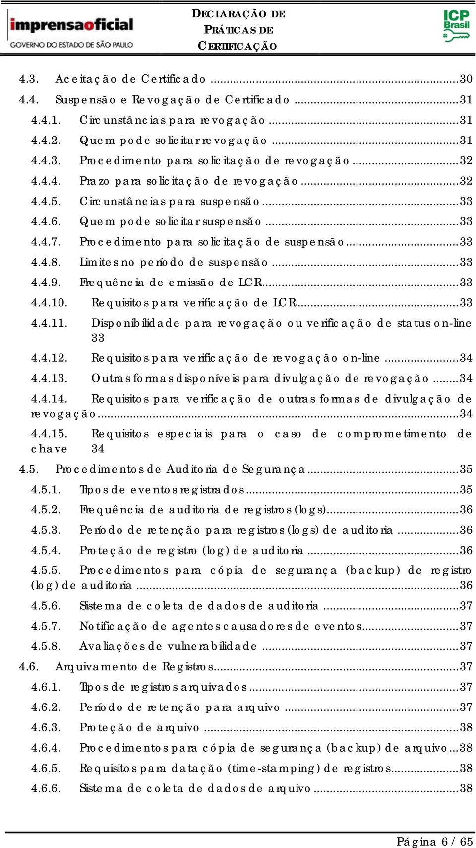 Limites no período de suspensão... 33 4.4.9. Frequência de emissão de LCR... 33 4.4.10. Requisitos para verificação de LCR... 33 4.4.11.