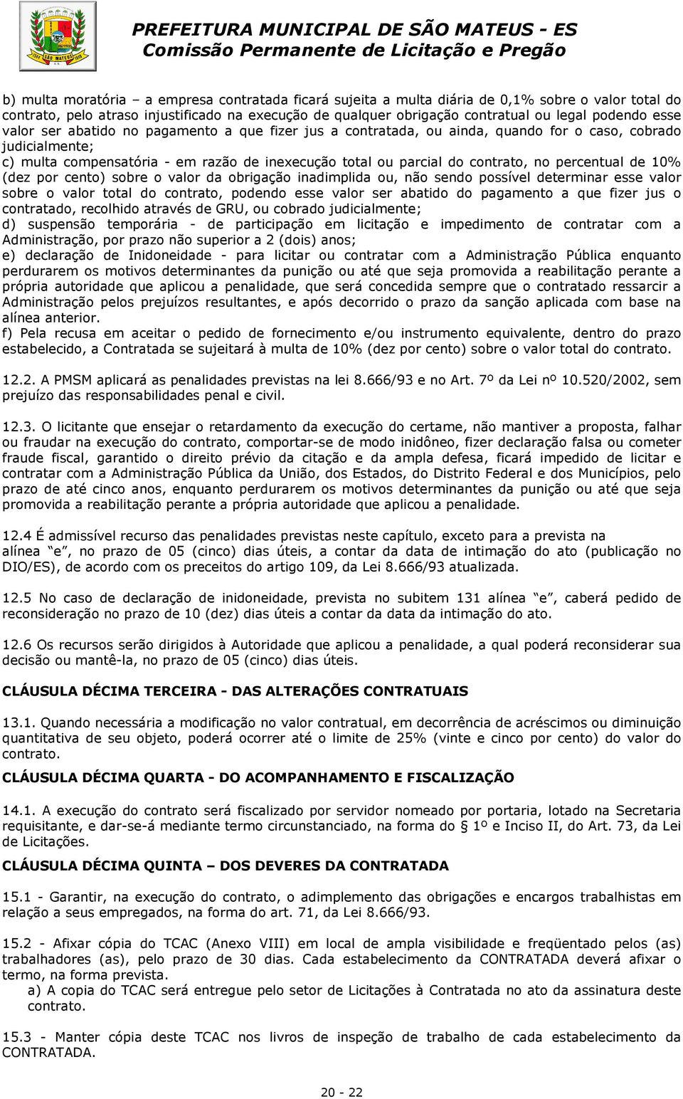 percentual de 10% (dez por cento) sobre o valor da obrigação inadimplida ou, não sendo possível determinar esse valor sobre o valor total do contrato, podendo esse valor ser abatido do pagamento a