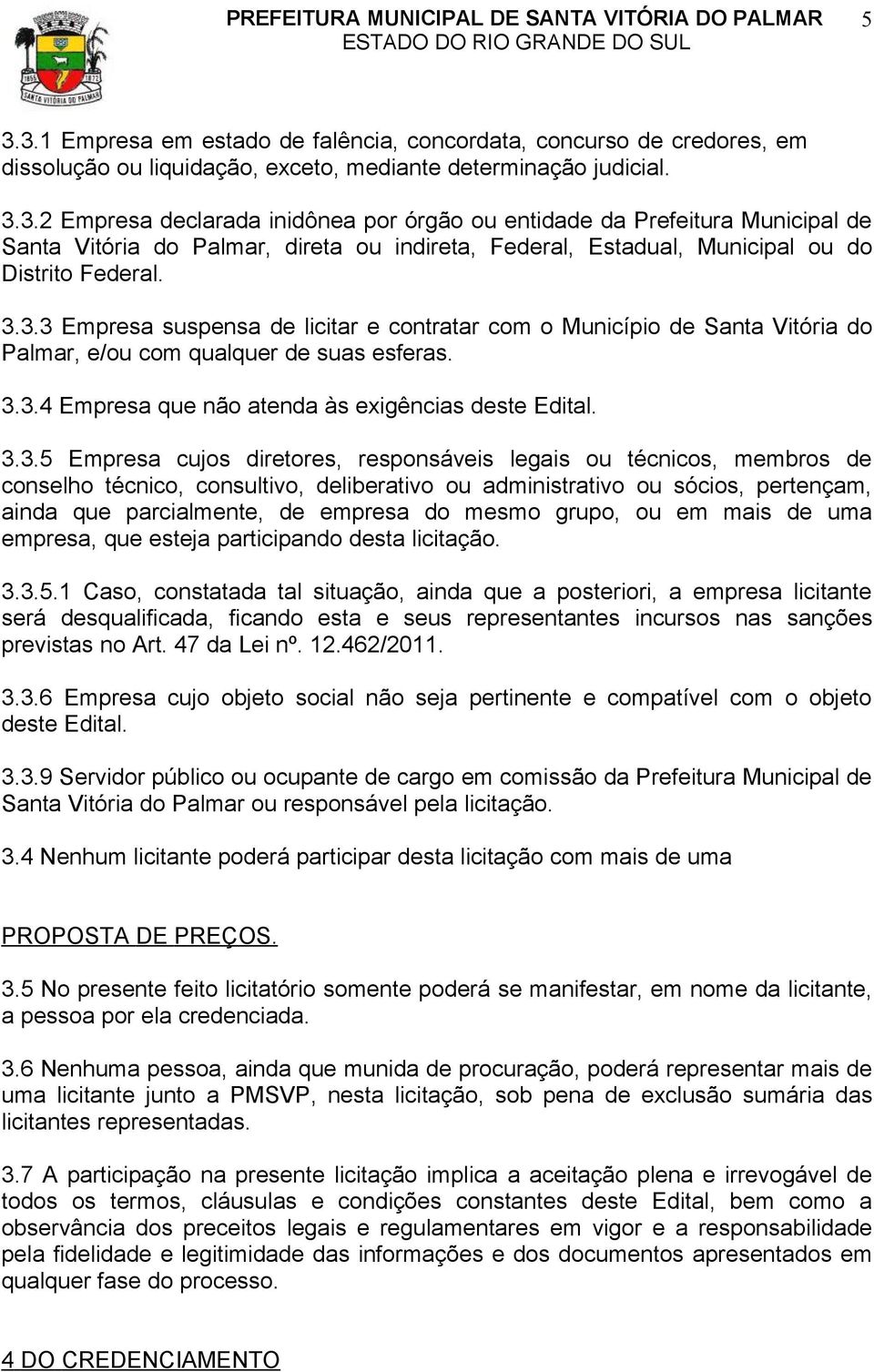 cujos diretores, responsáveis legais ou técnicos, membros de conselho técnico, consultivo, deliberativo ou administrativo ou sócios, pertençam, ainda que parcialmente, de empresa do mesmo grupo, ou