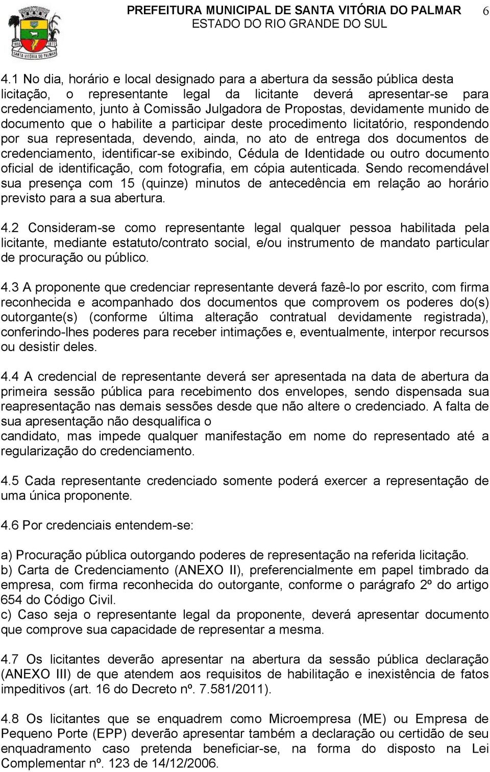 credenciamento, identificar-se exibindo, Cédula de Identidade ou outro documento oficial de identificação, com fotografia, em cópia autenticada.