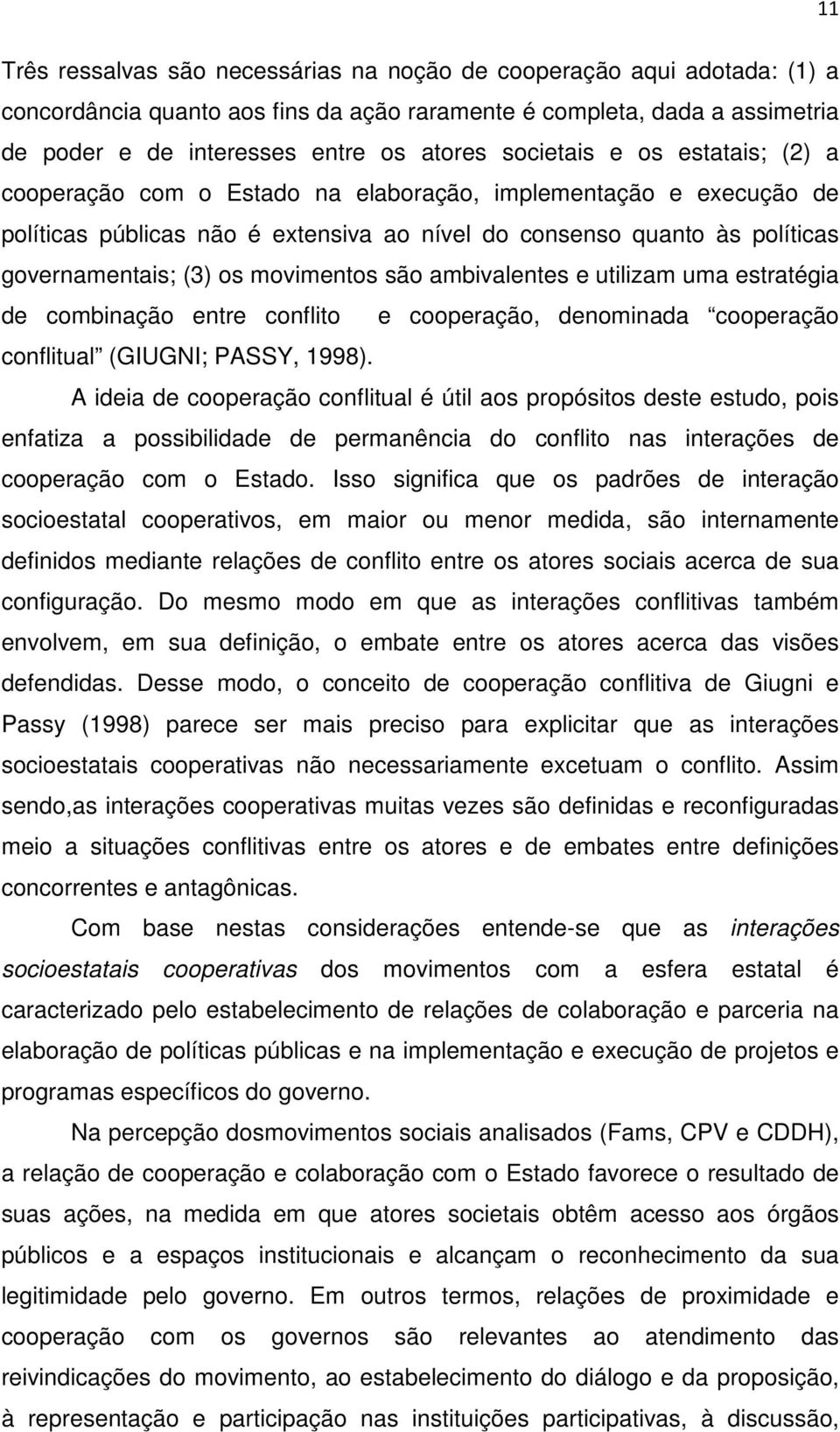 movimentos são ambivalentes e utilizam uma estratégia de combinação entre conflito e cooperação, denominada cooperação conflitual (GIUGNI; PASSY, 1998).