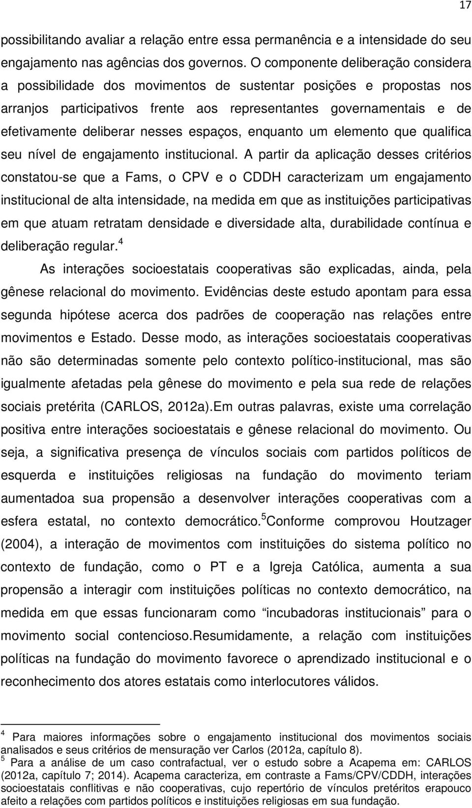 nesses espaços, enquanto um elemento que qualifica seu nível de engajamento institucional.